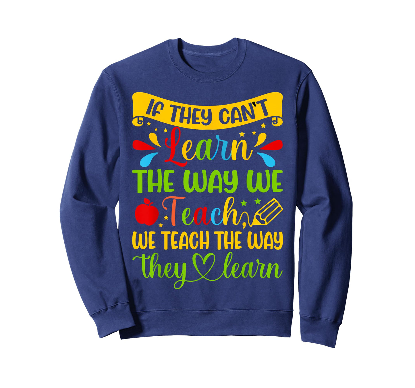 If They Can't Learn The Way We Teach Special Education Teach T-Shirt
