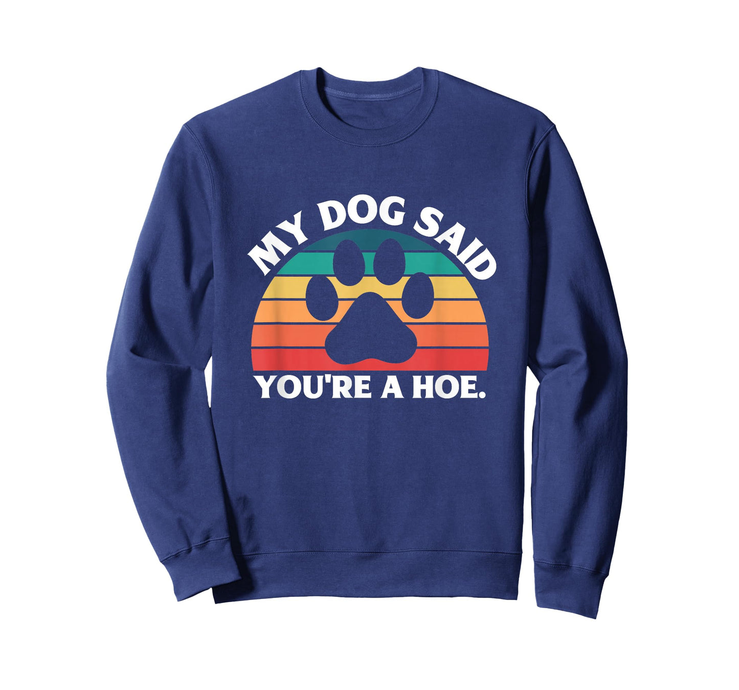 My Dog Said You're A Hoe Funny Quote T-Shirt