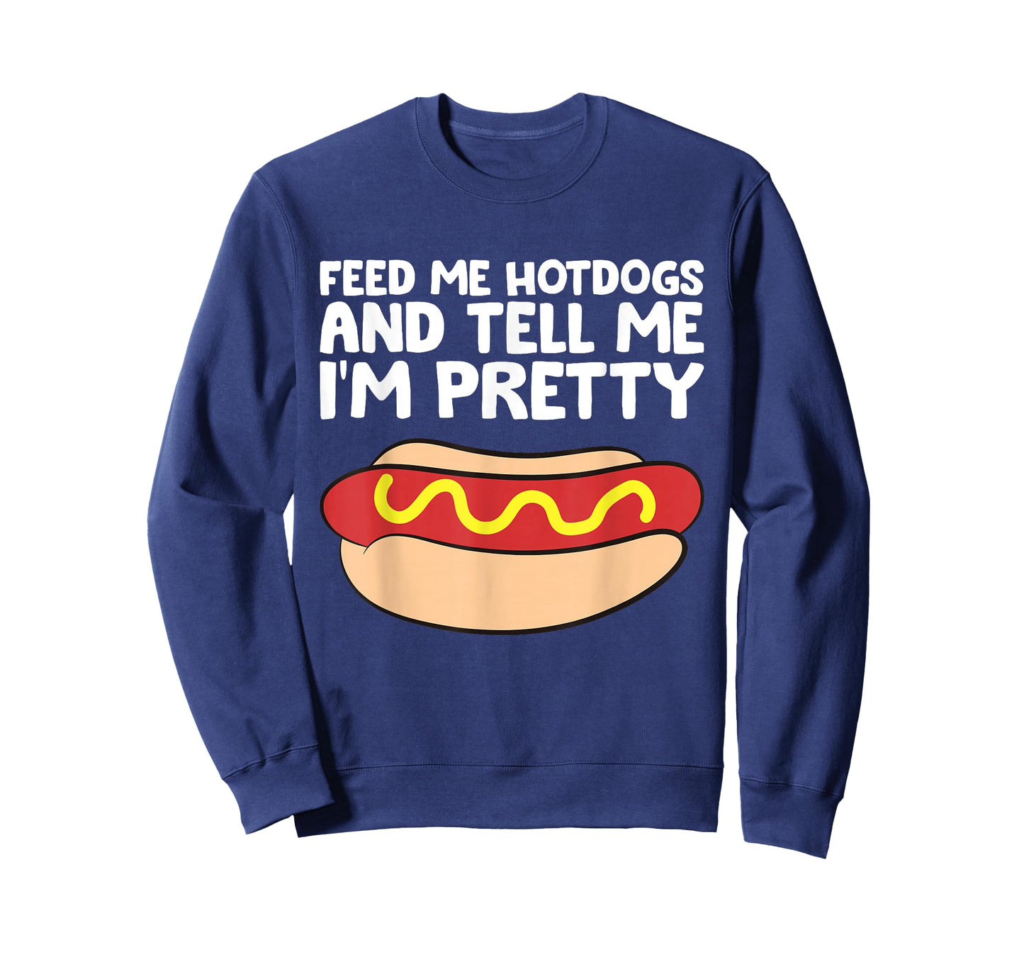Feed Me Hotdogs and Tell Me I'm Pretty Funny Hot Dog T-Shirt