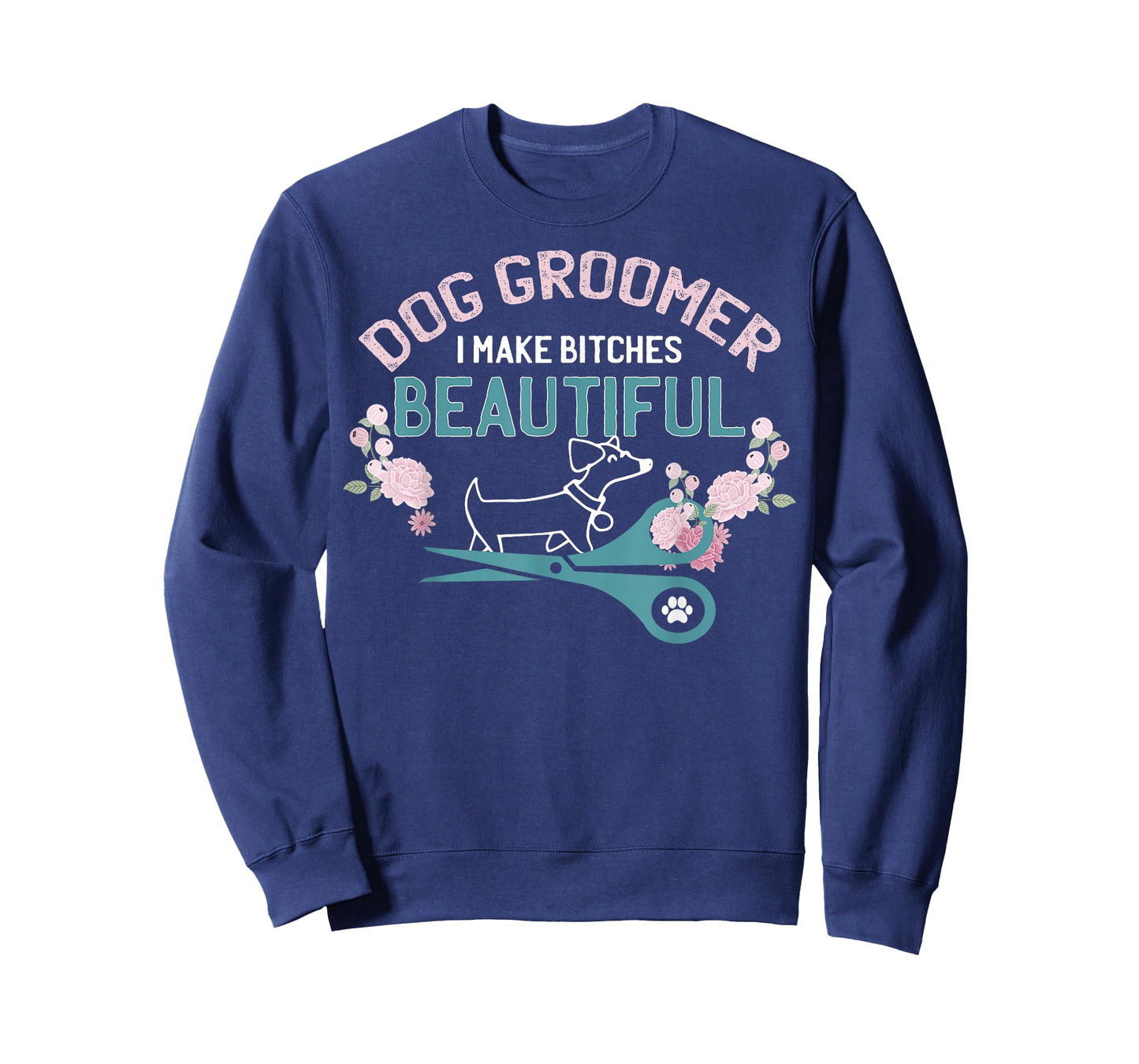 Funny I Make Bitches Beautiful Gift Design Dog Groomer T-Shirt for Men Women