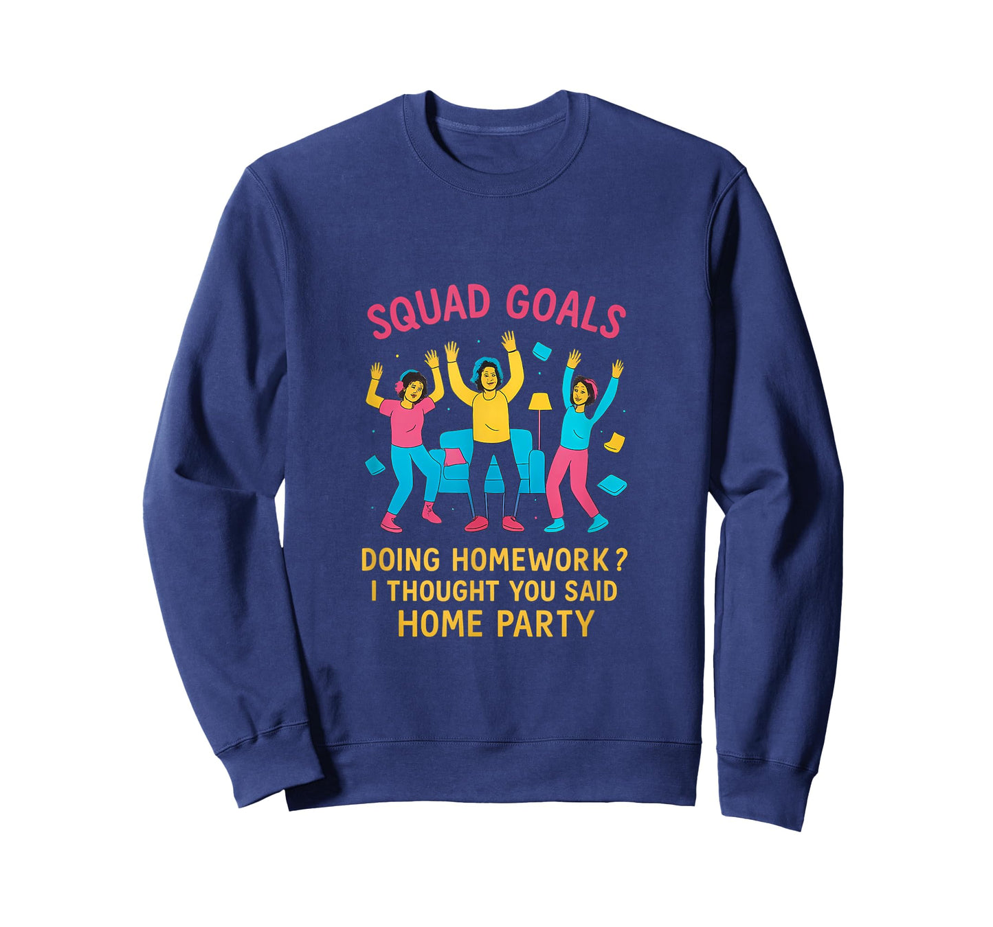 Squad Goals Doing Homework I Thought You Said Home Party T-Shirt