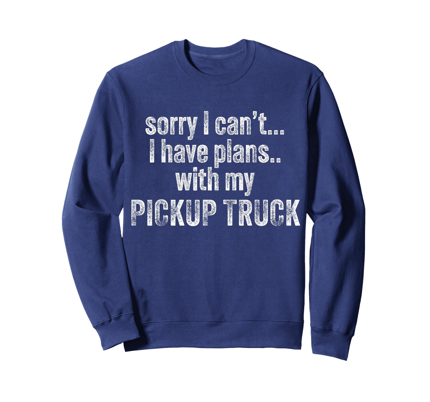 Sorry I can't I have plans with my Pickup truck Funny T-Shirt