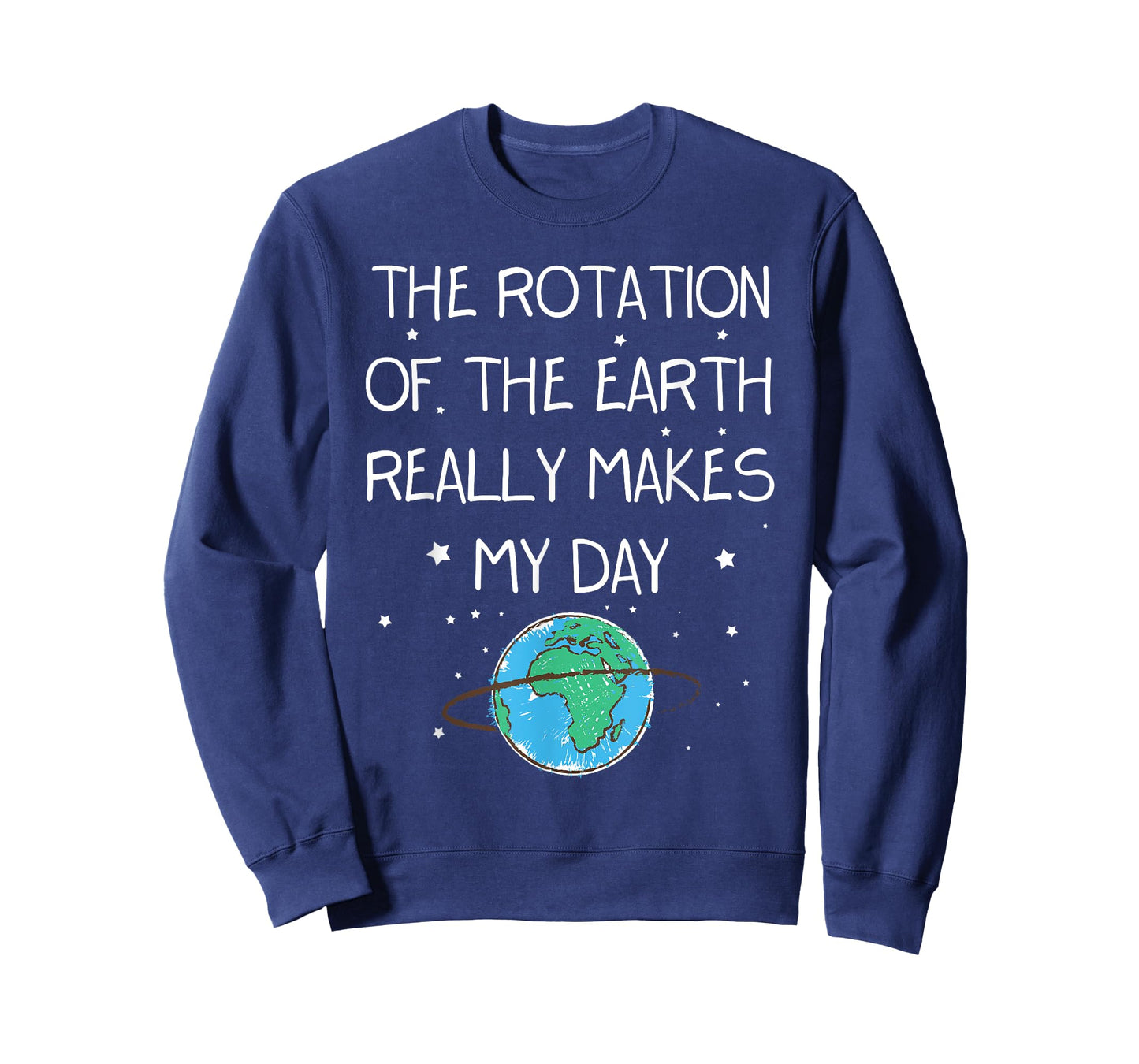 The Rotation Of The Earth Really Makes My Day Earth Day T-Shirt