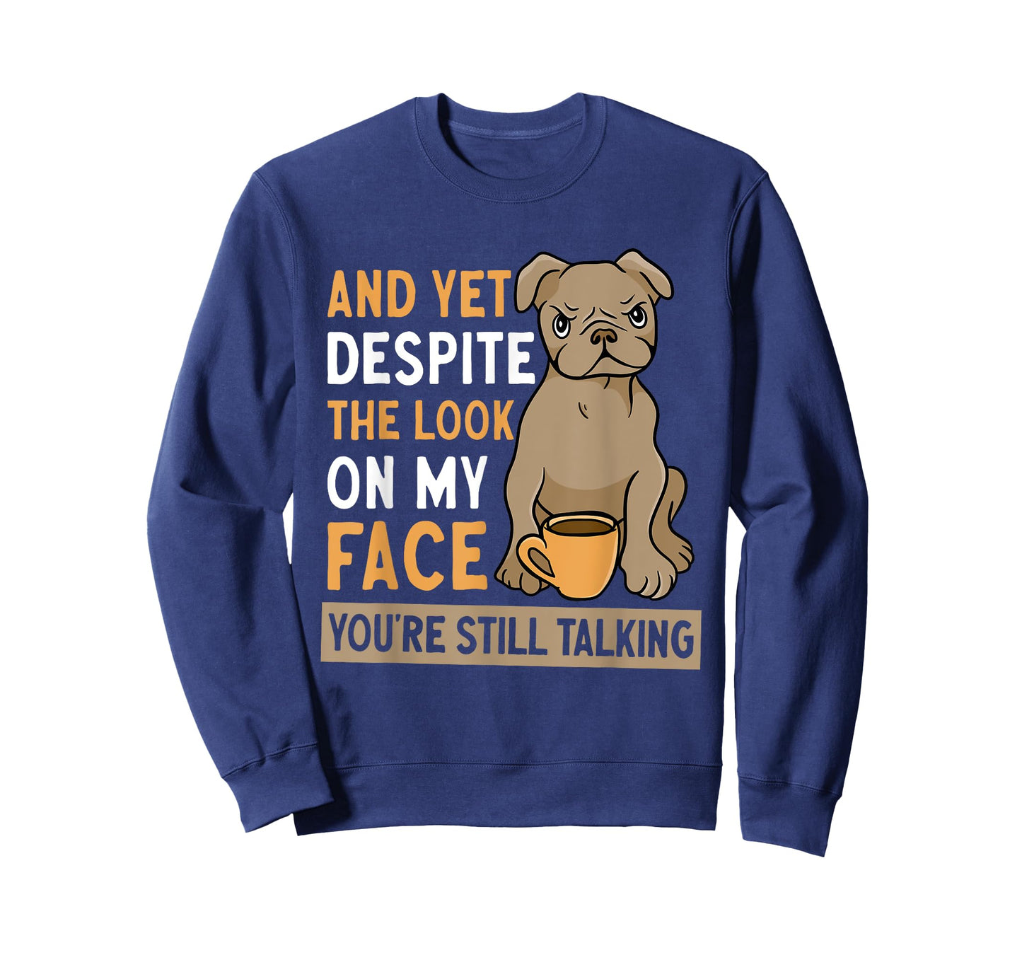 And Yet Despite The Look On My Face You're Still Talking T-Shirt