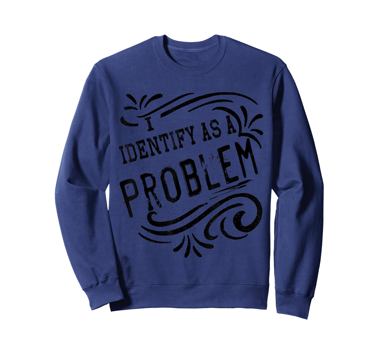I Identify As A Problem Funny Sarcastic Humour Saying T-Shirt
