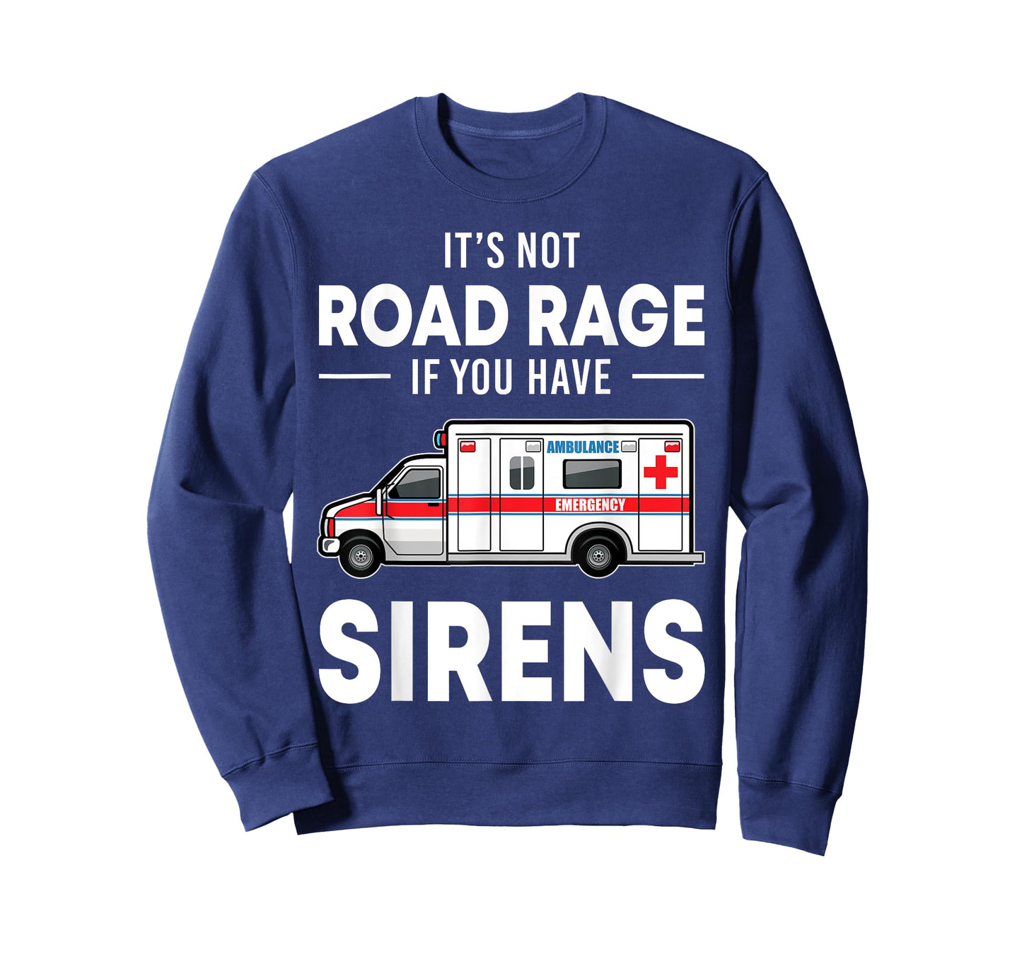 It's Not Road Rage If You Have Sirens Funny EMT EMS Medic T-Shirt