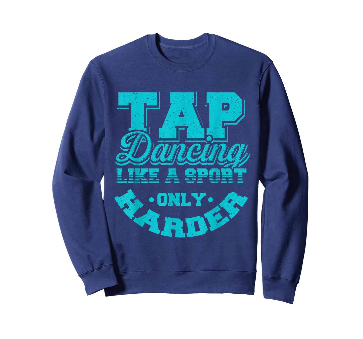 Tap Dancing Like A Sport Only Harder | Dancers Gift T-Shirt
