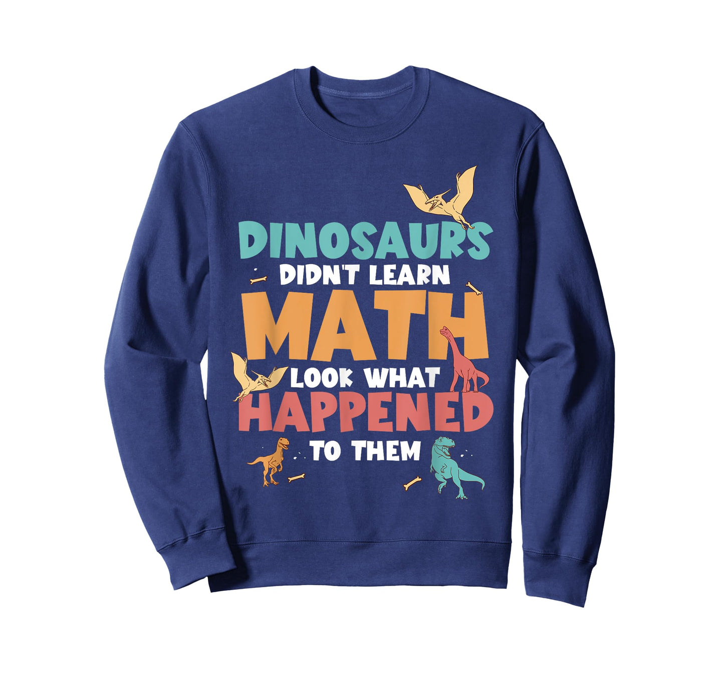 Dinosaurs Didn't Learn Math Funny Mathematics Math Teacher T-Shirt