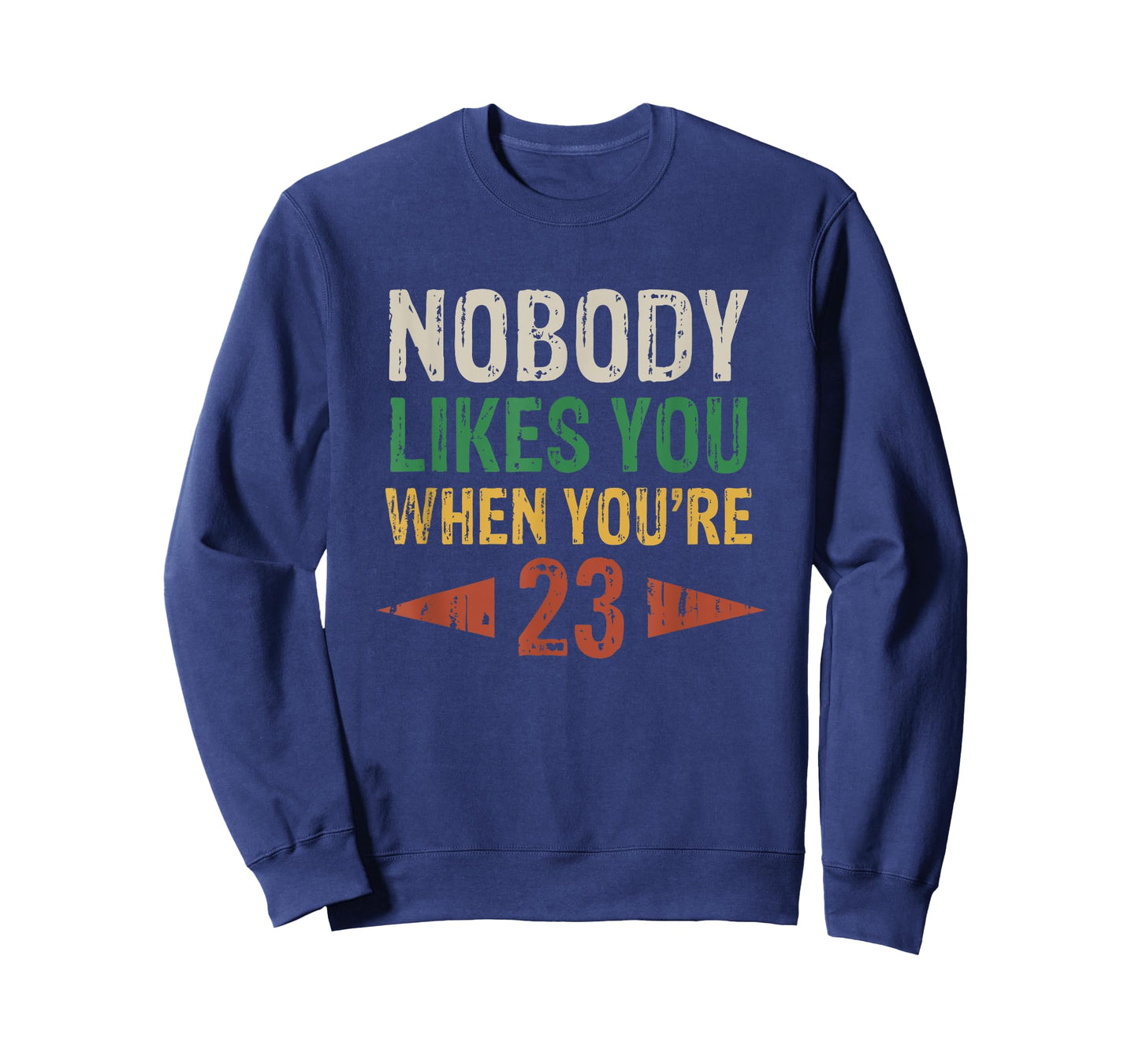 Nobody Likes You When You're 23 Funny 23rd Birthday T-Shirt