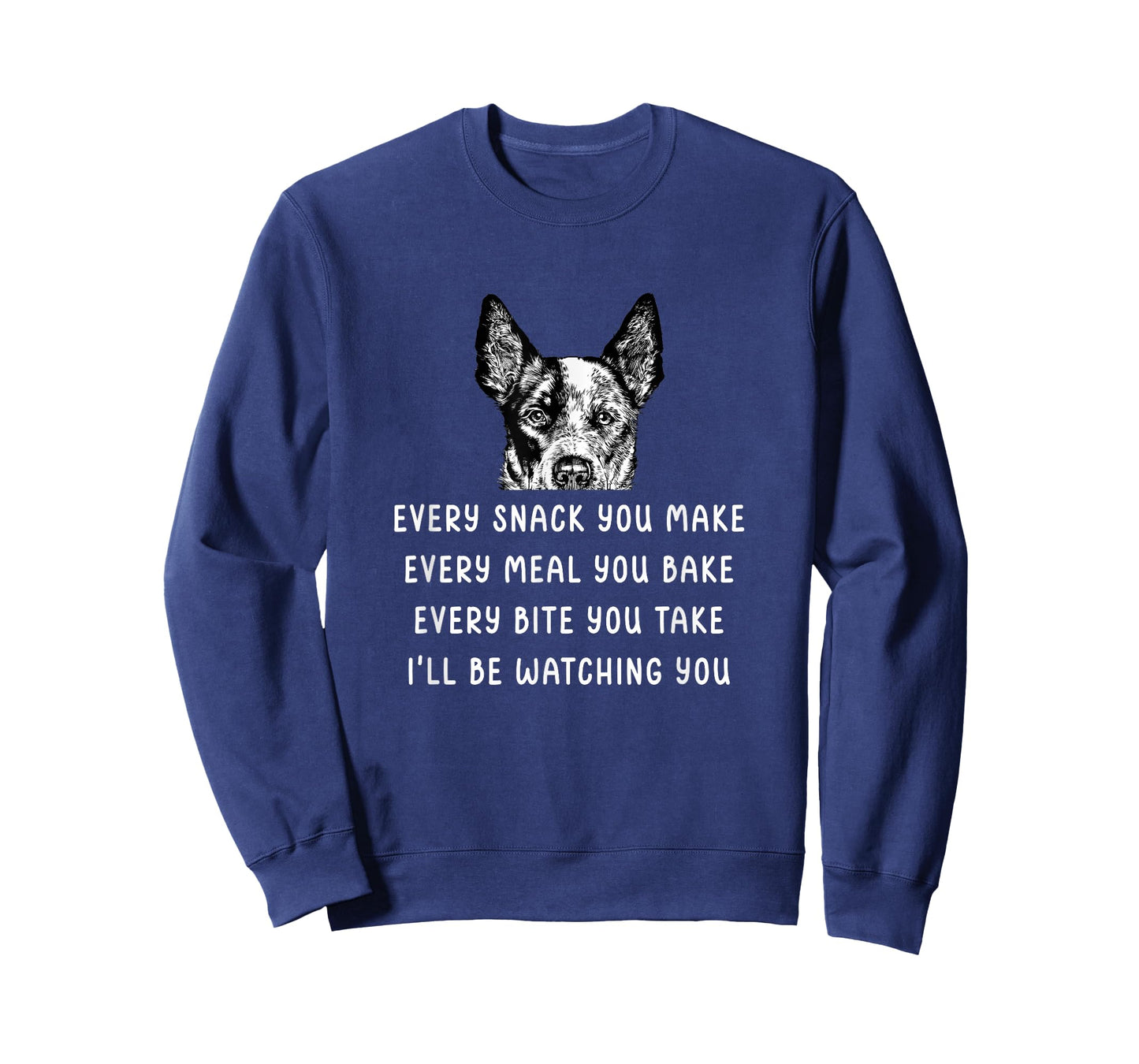 Every Snack You Make Every Meal You Bake Blue Heeler T-Shirt