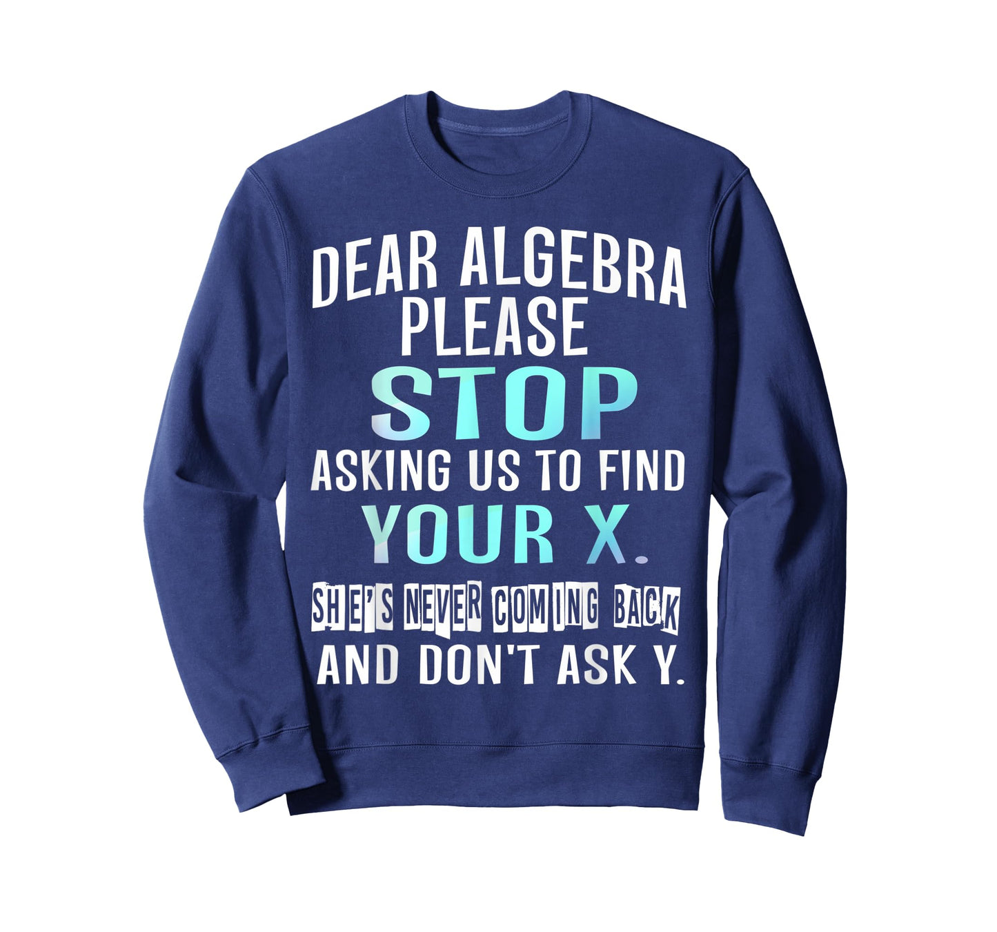 Dear Algebra Please Stop Asking Us to Find Your X T-shirt