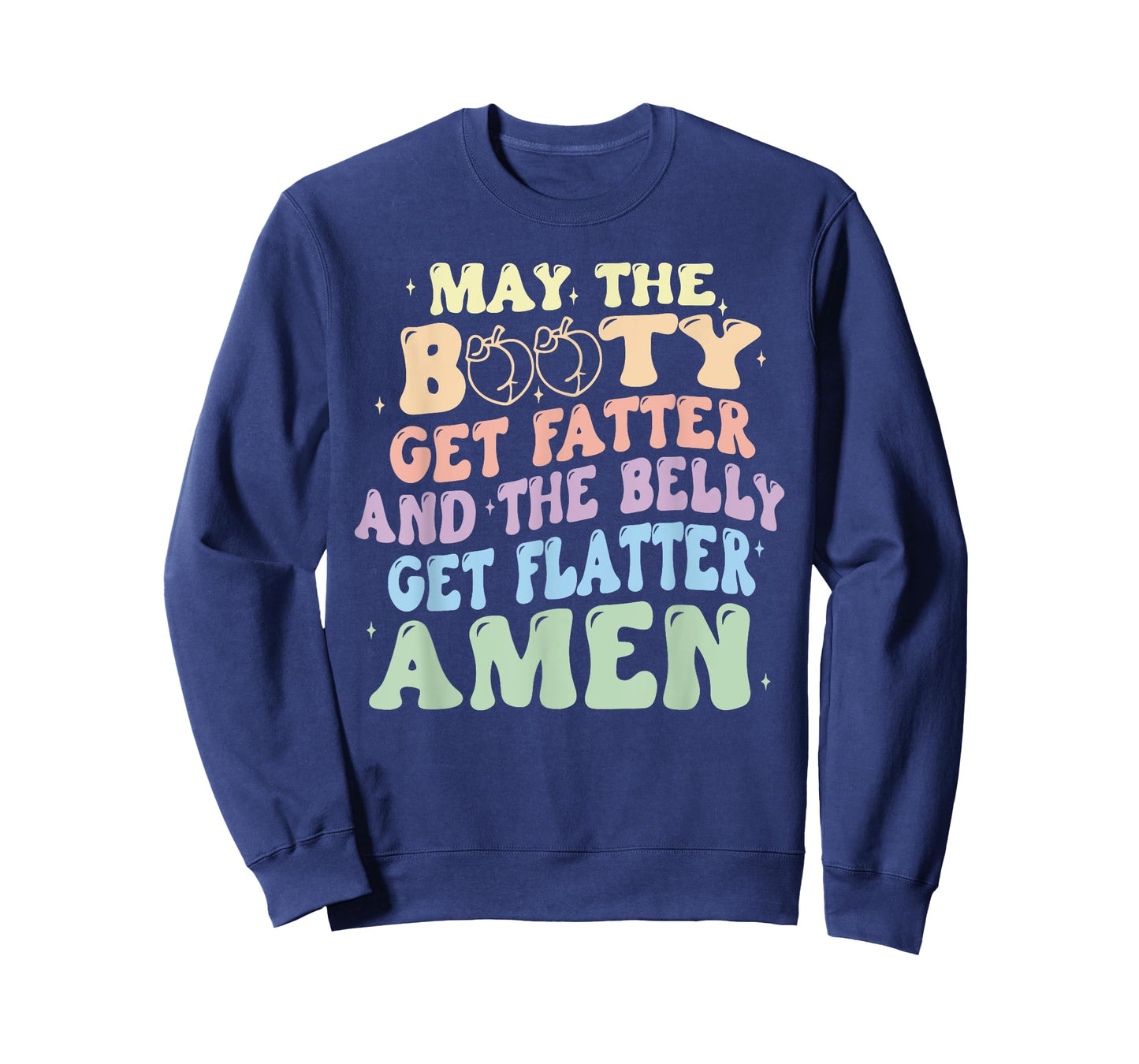 May The Booty Get Fatter And The Belly Get Flatter Amen T-Shirt