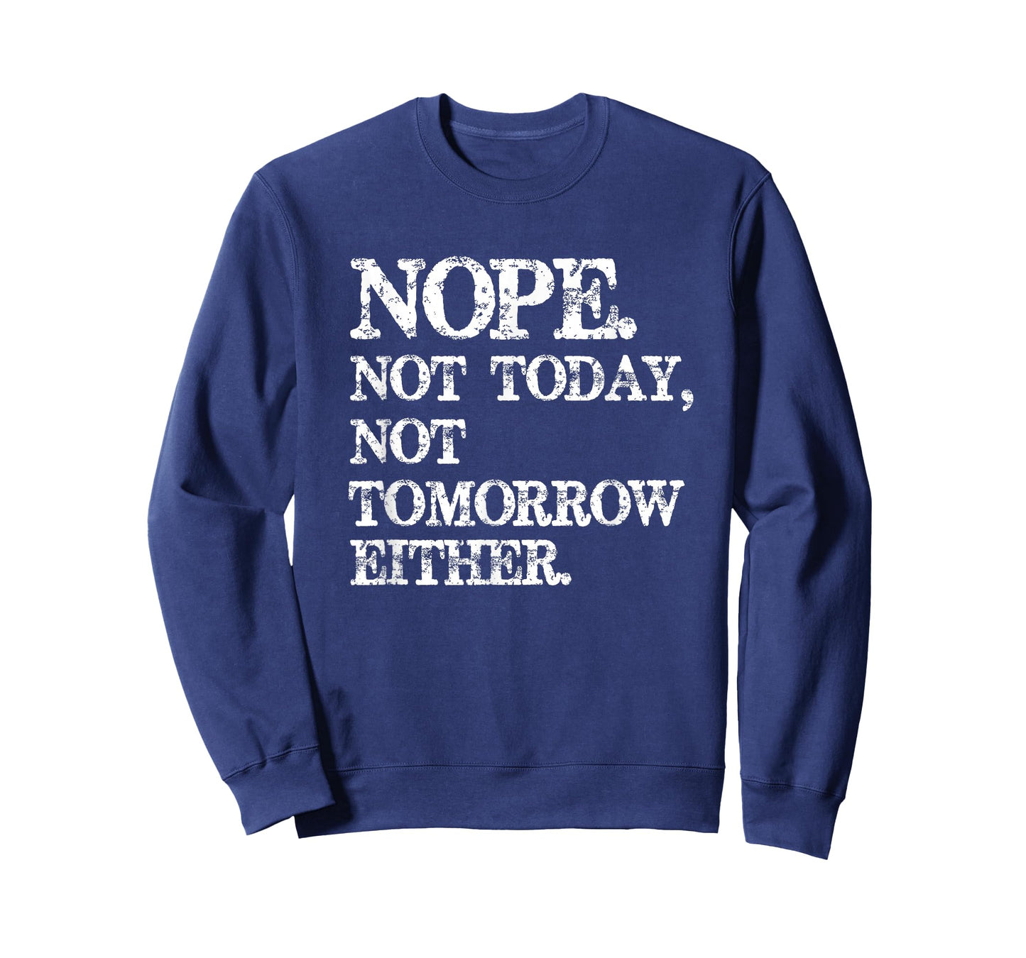 Nope. Not Today, Not Tomorrow Humorous T-Shirt