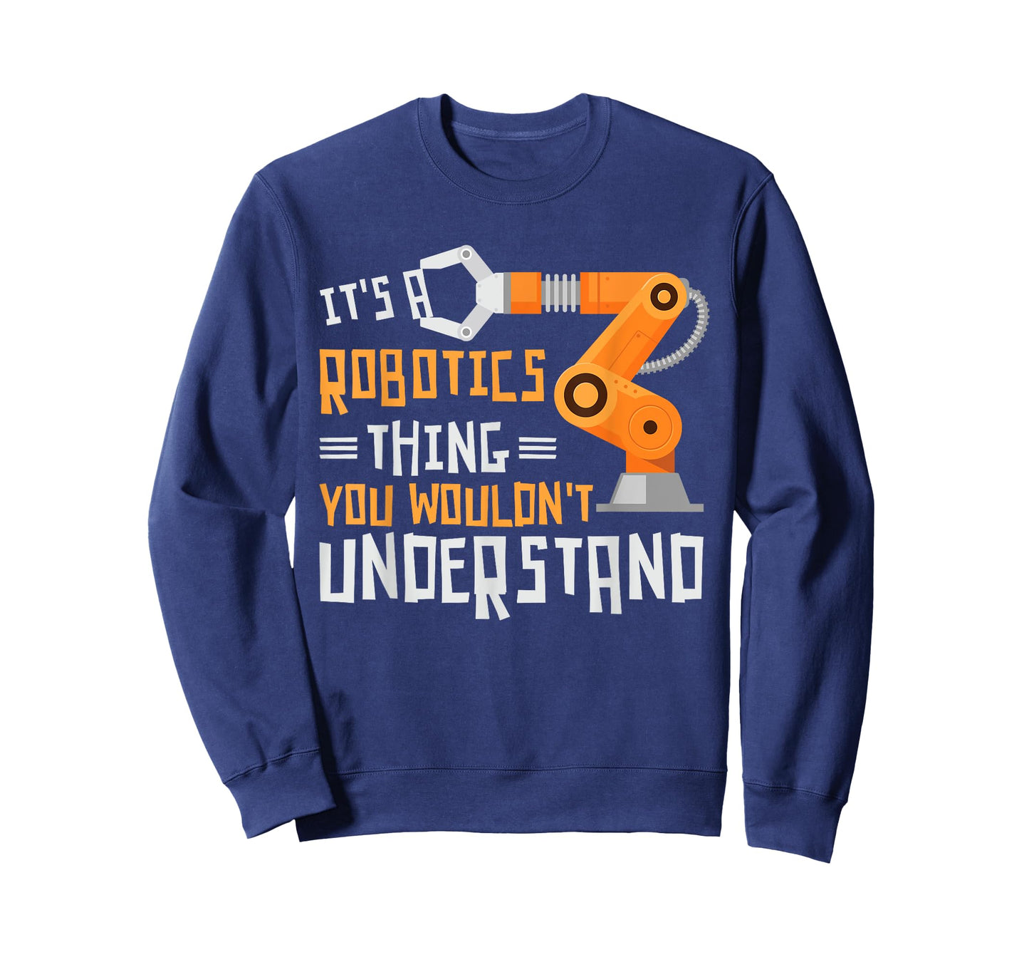 Its A Robotics Thing You Wouldnt Understand Robots Robotics T-Shirt