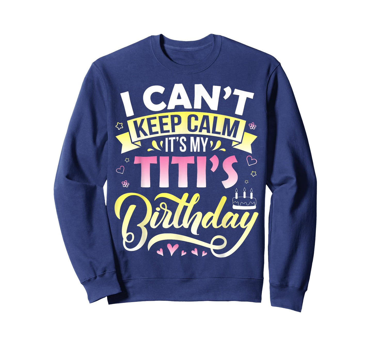 Cake Hearts Stars I Can't Keep Calm It's My Titi's Birthday T-Shirt