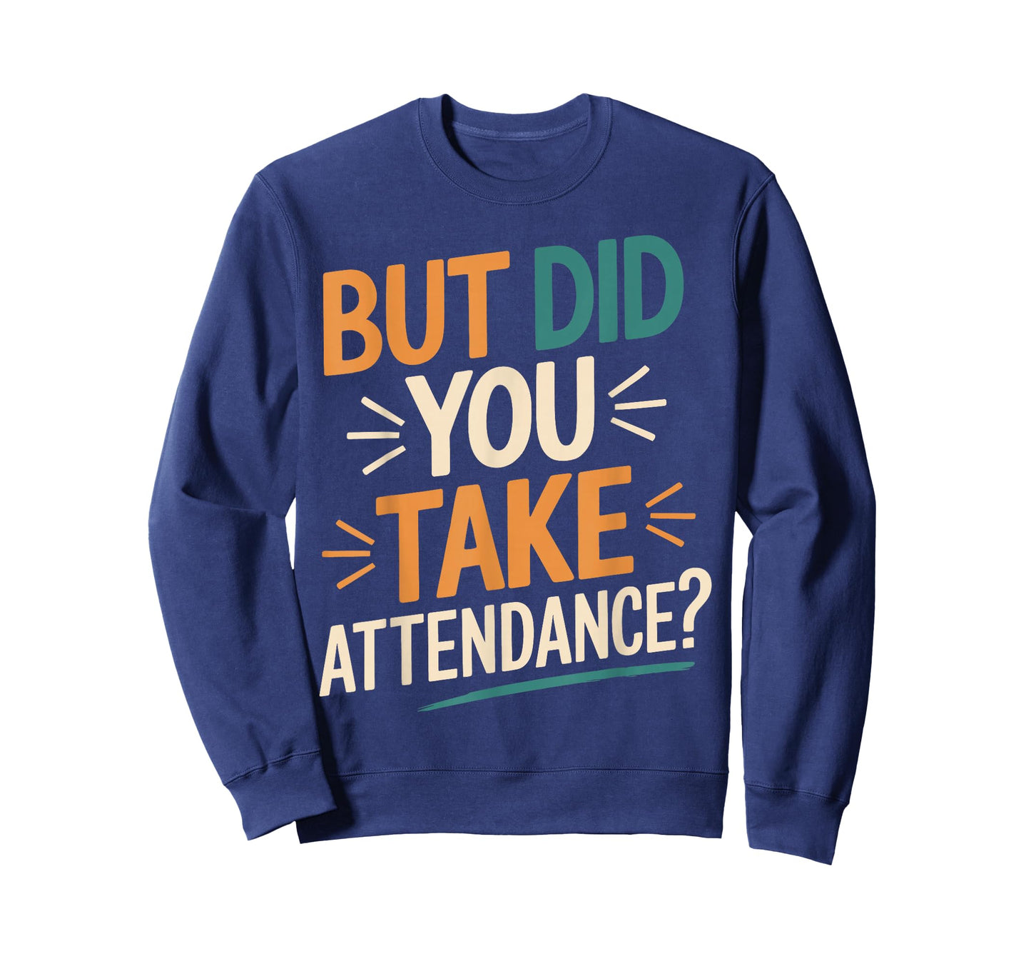 But Did You Take Attendance Funny Teacher School Humor T-Shirt