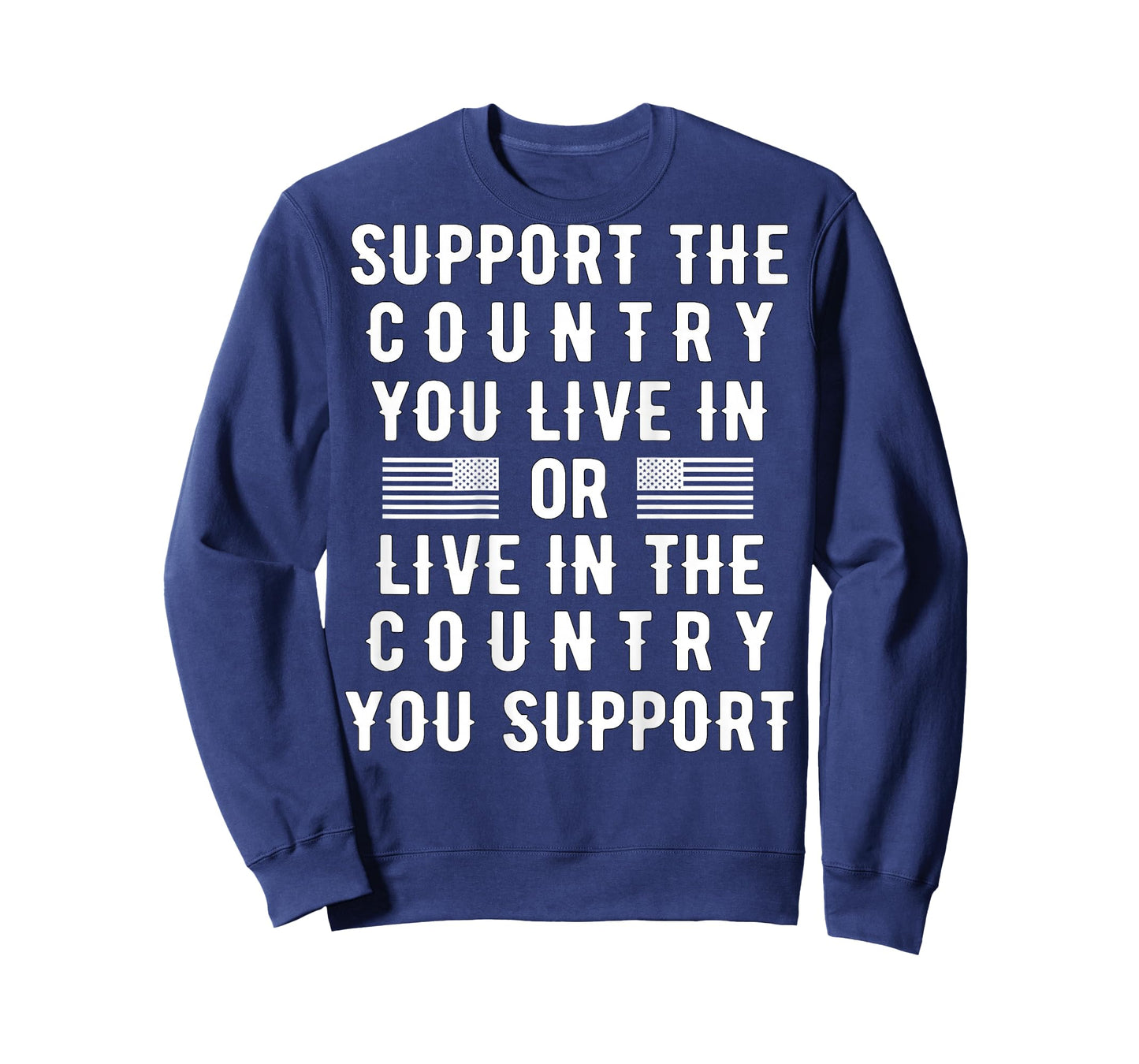 Support the Country You Live In or Live In Where You Support T-Shirt