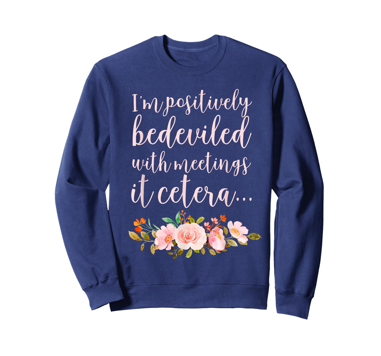 I'm Positively Bedeviled with Meetings It Cetera… T-Shirt