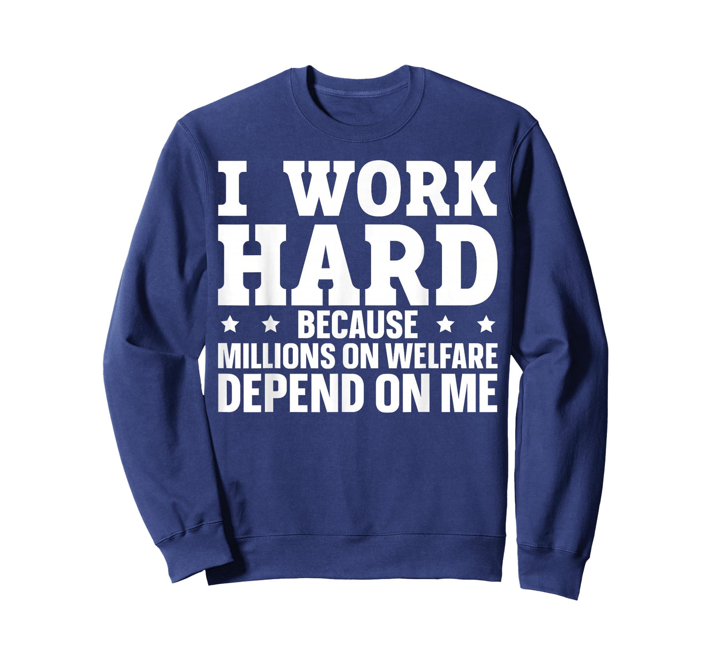 I Work Hard Because Millions On Welfare Depend On Me T-Shirt