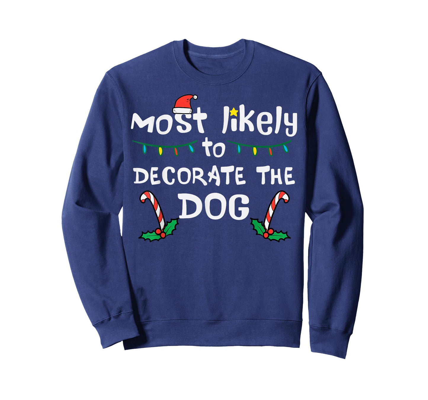 Christmas Likely Decorate Dog Xmas Family Kids Women Men T-Shirt