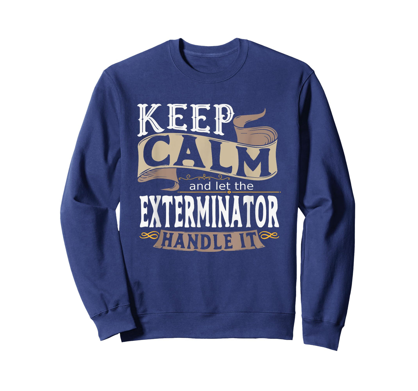 Keep Calm And Let The Exterminator Handle It Shirt I Men