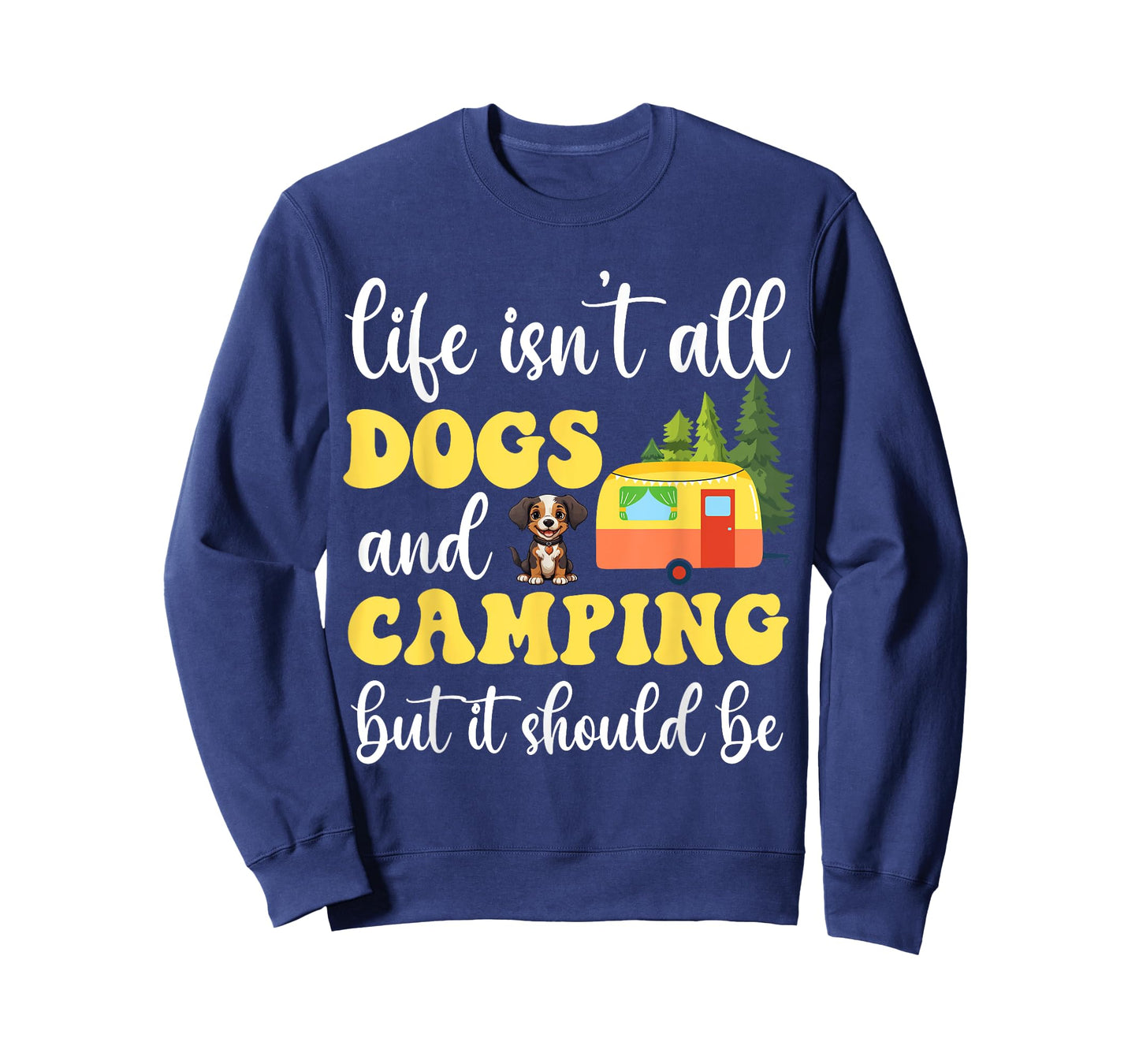 Life Isn't All Dogs and Camping But It Should Be Funny T-Shirt