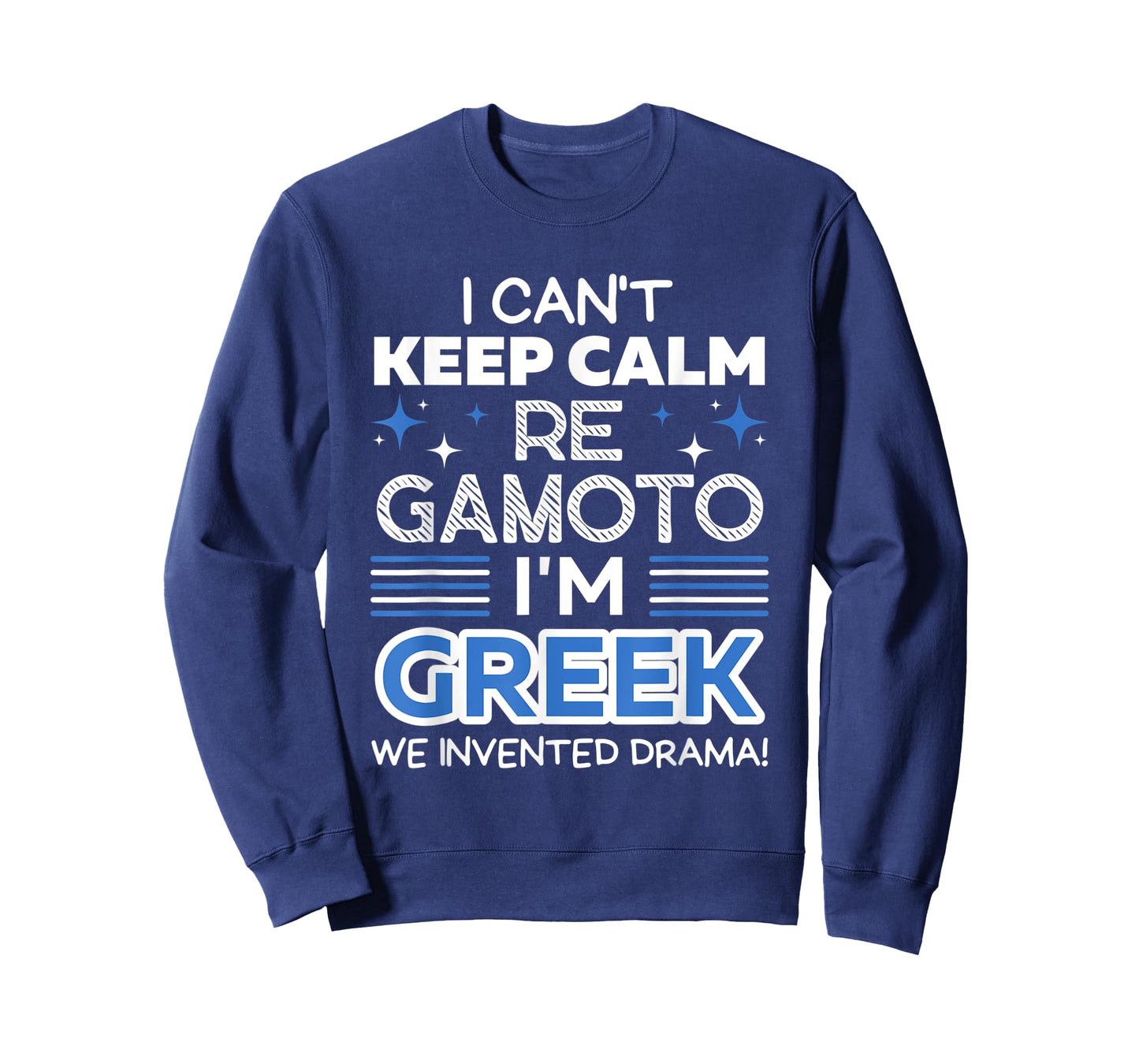 I Can't Keep Calm Re Gamoto I'm Greek We Invented Drama T-Shirt