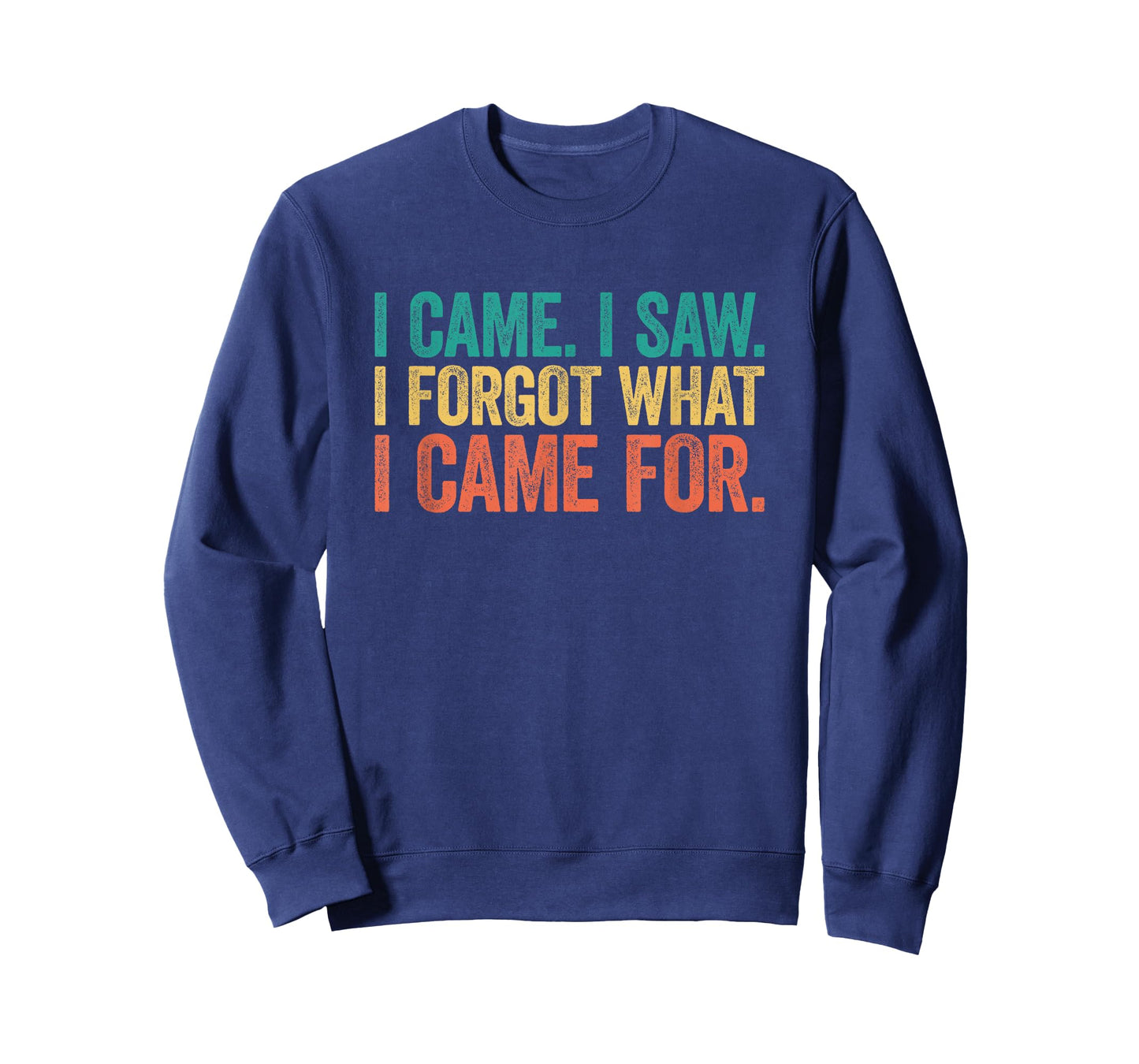 I Came I Saw I Forgot What I Came For T-Shirt