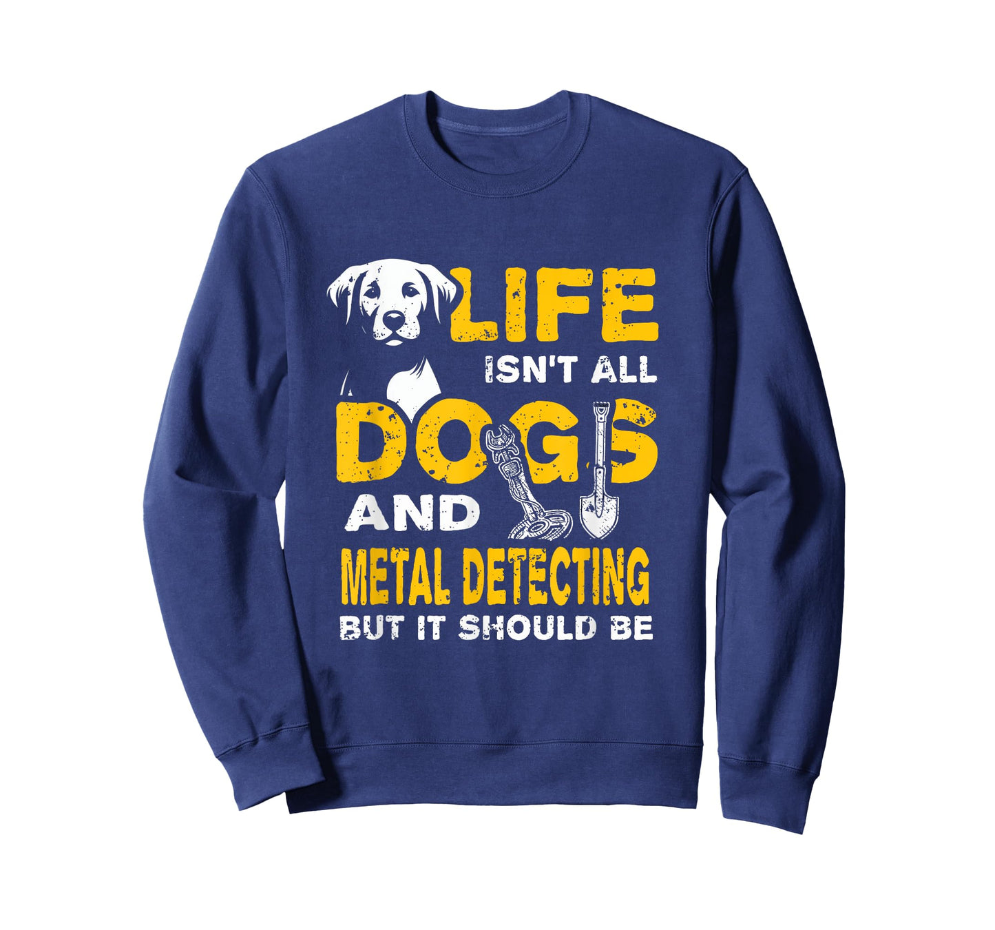 Funny Life Isn't All Dogs And Metal Detecting T-Shirt