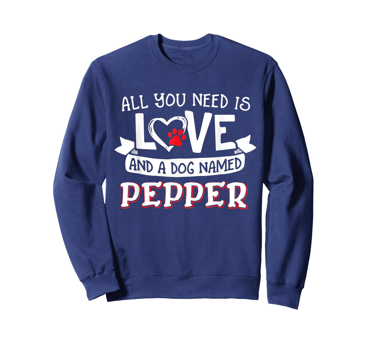 All you need is love and a dog named Pepper small large Men Women T-Shirt