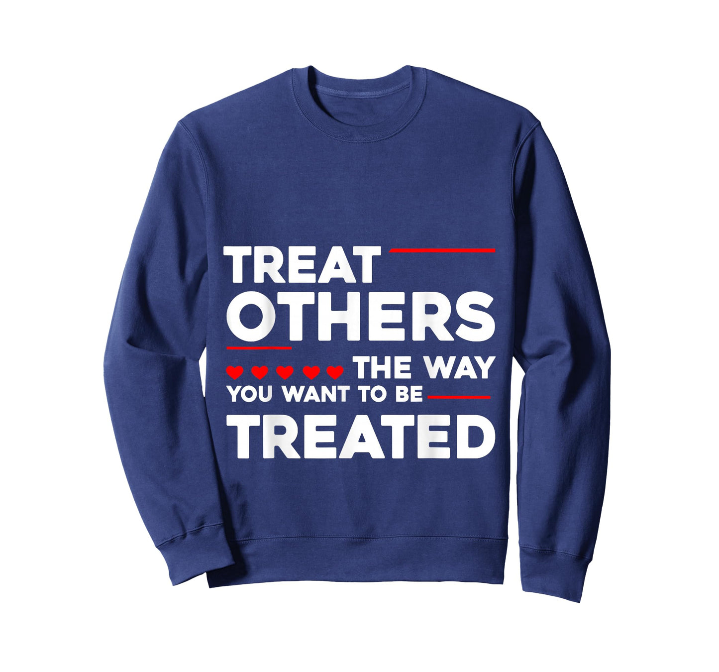 Treat Others The Way You Want To Be Treated --- T-Shirt