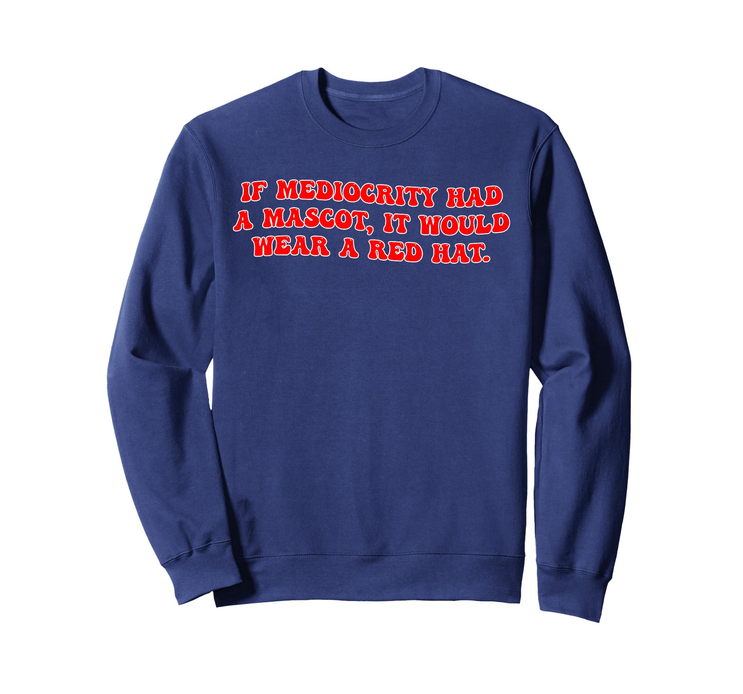 If Mediocrity Had A Mascot, It Would Wear A Red Hat. T-Shirt