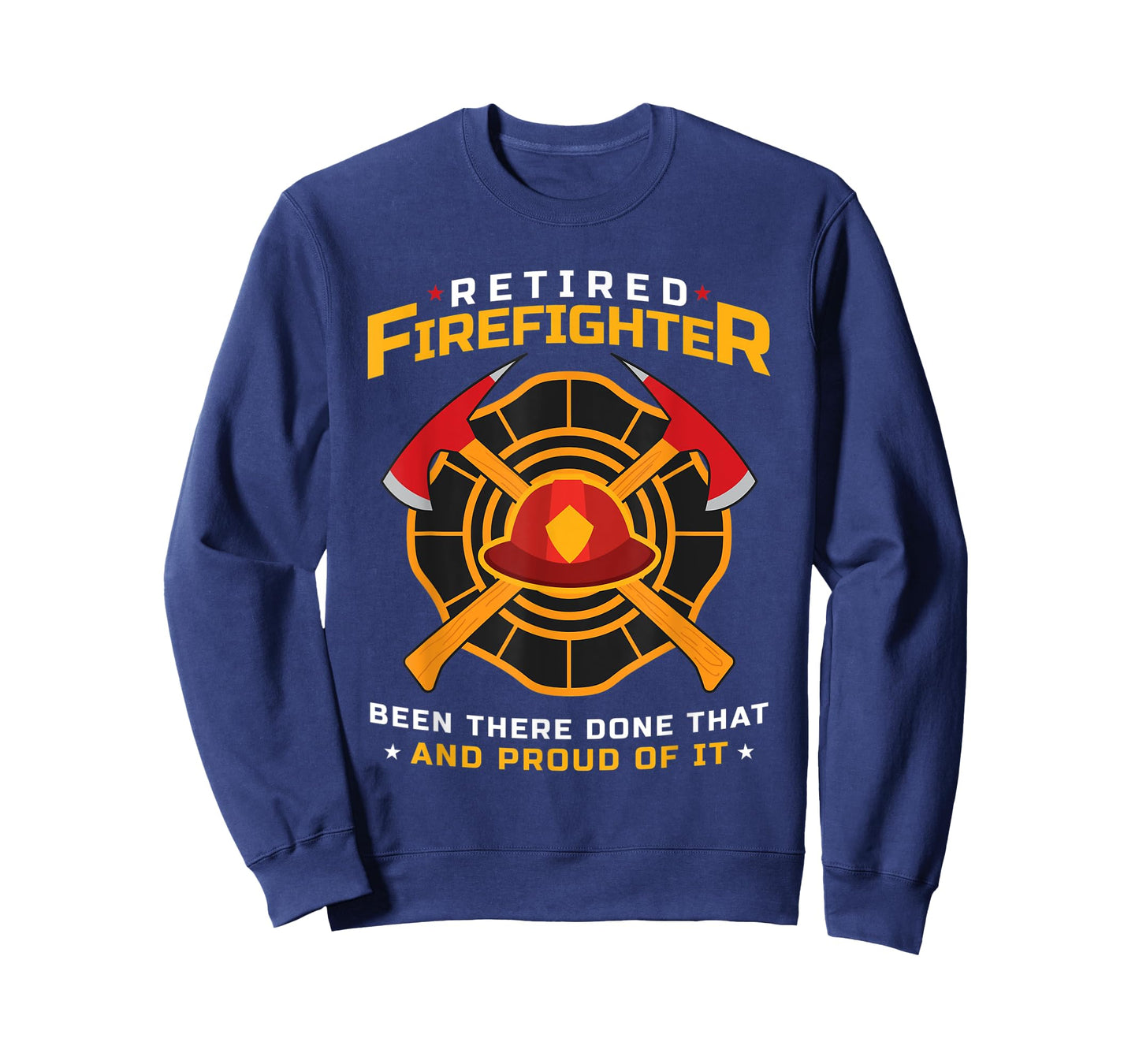 Retired Firefighter Been There Done That And Proud Of It T-Shirt