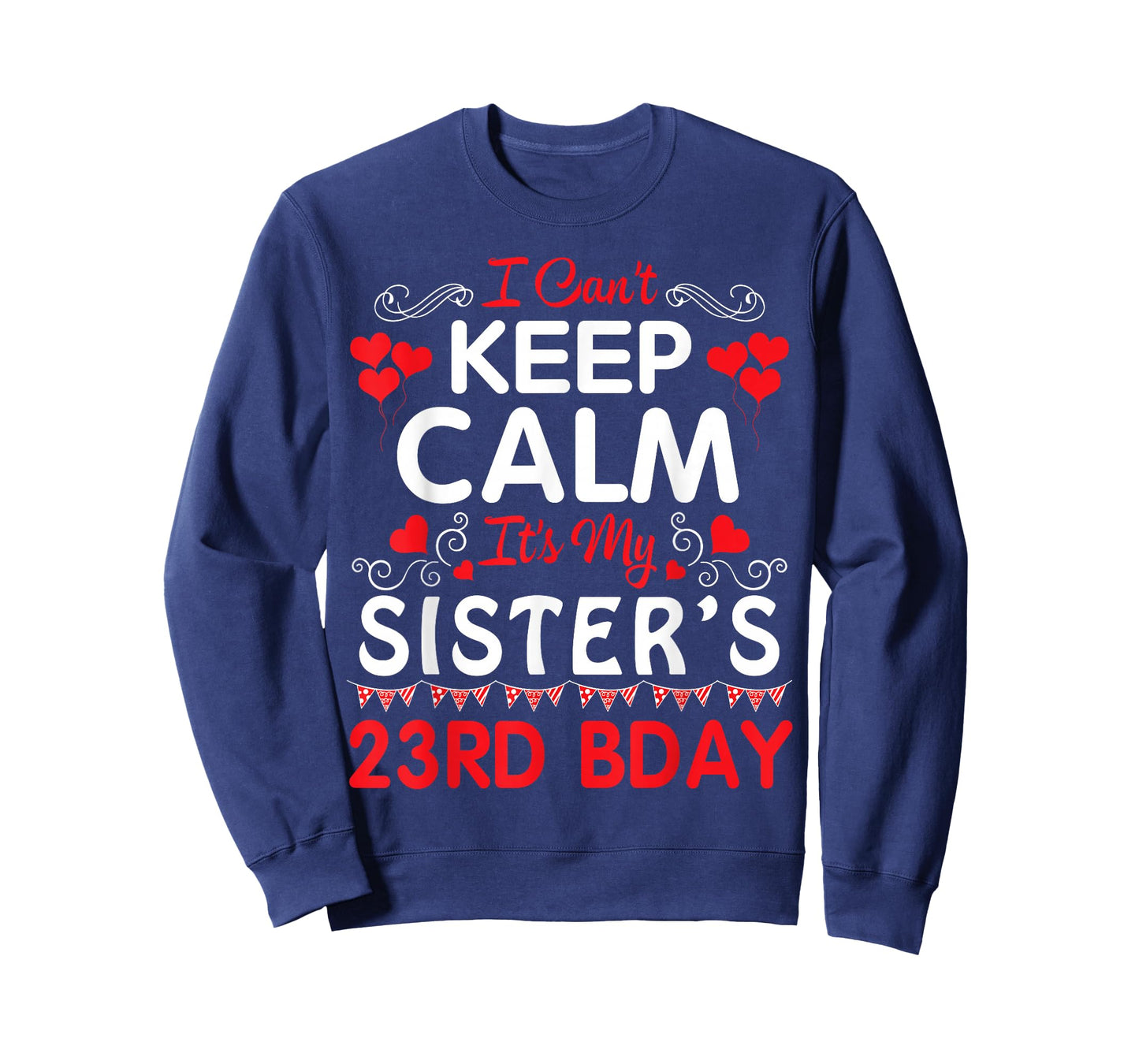 I Can't Keep Calm It's My Sister's 23rd Birthday Happy Her T-Shirt