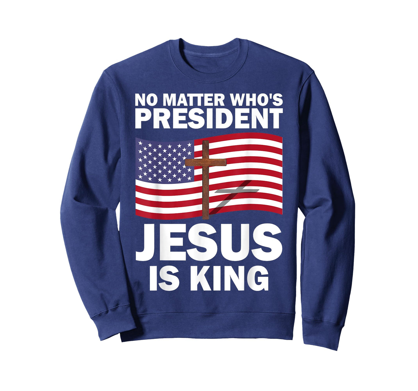 No Matter Who's President Jesus Is King T-Shirt