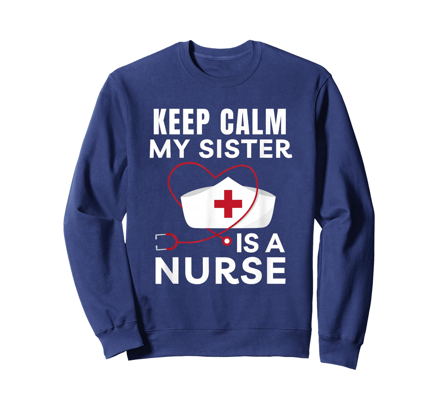 Keep Calm My Sister Is A Nurse Brother or Sister T-Shirt