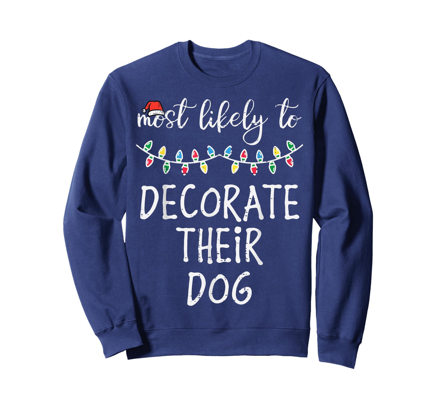 Christmas Most Likely Decorate Dog Xmas Match Women Men Kids T-Shirt