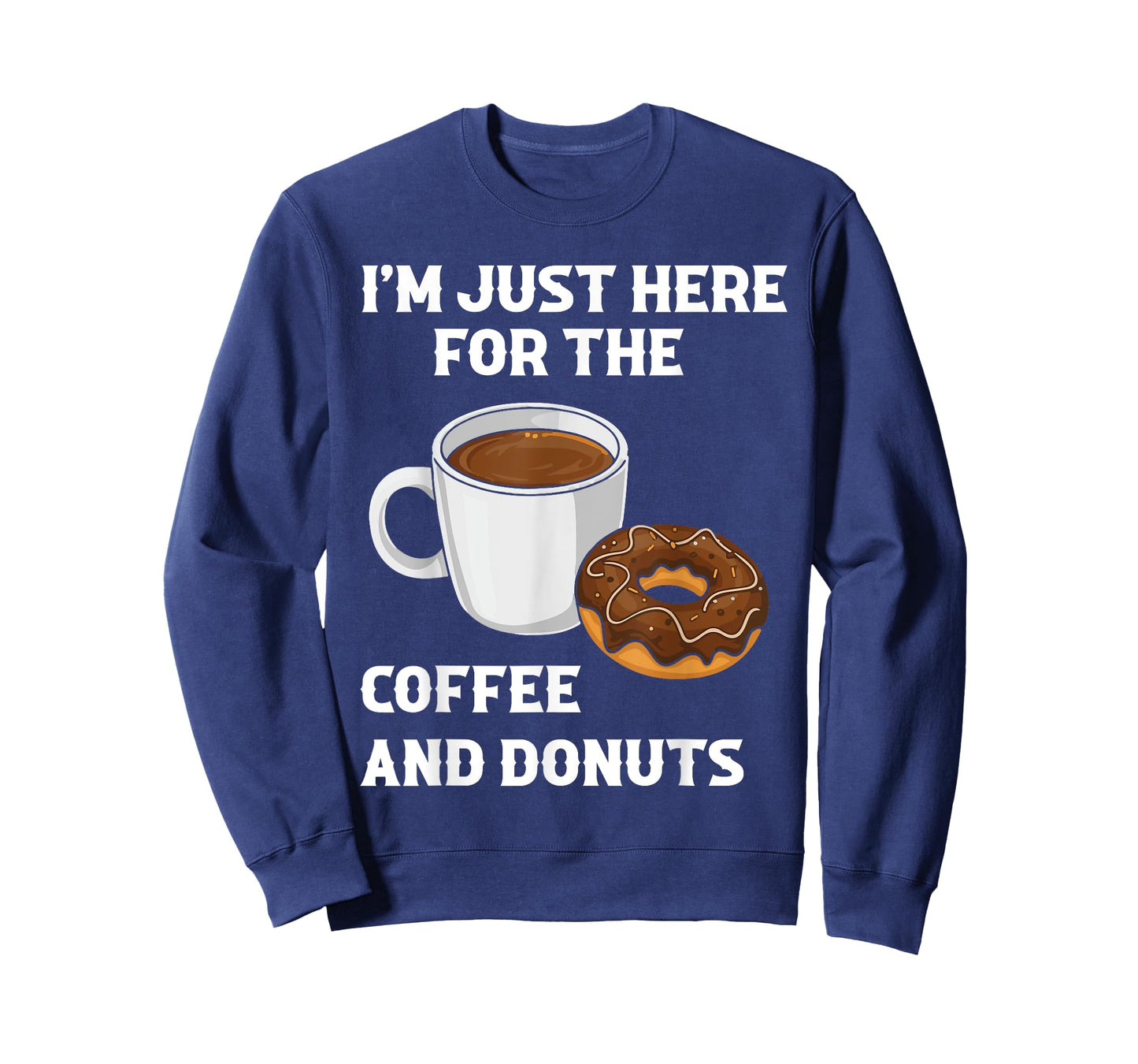 I'm Just Here For The Coffee And Donuts Funny Donut Humor T-Shirt