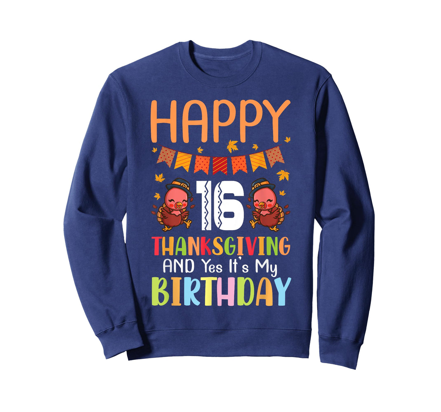 Happy Me 16 Thanksgiving Day And Yes It's My 16th Birthday T-Shirt