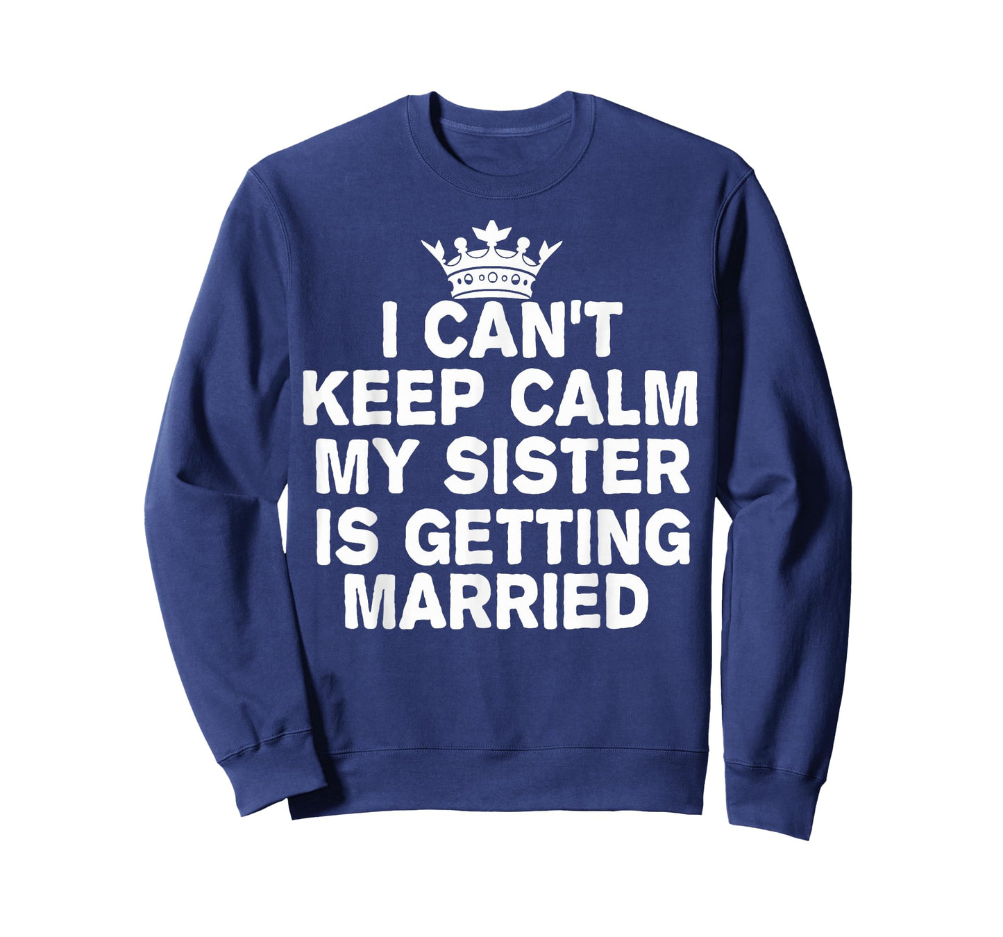 I Can't Keep Calm My Sister Is Getting Married Cute Wedding T-Shirt