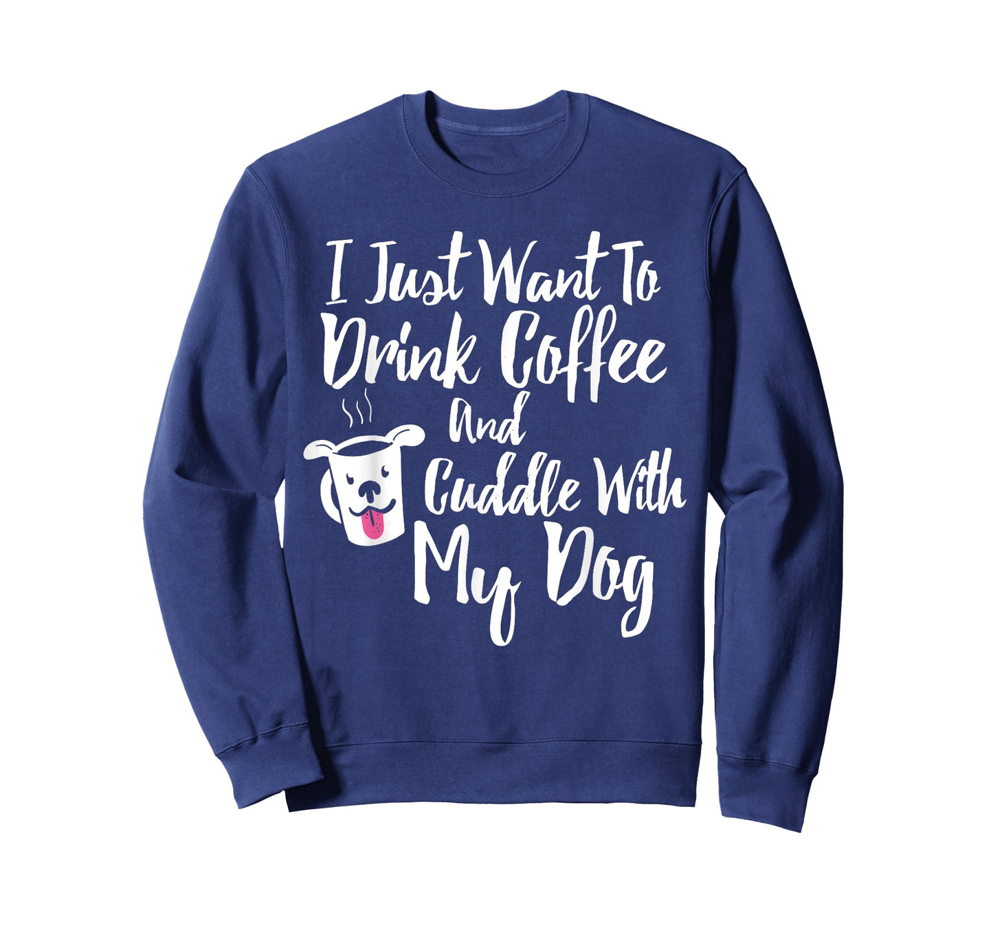 I Just Want To Drink Coffee and Cuddle With My Dog Shirt T-Shirt