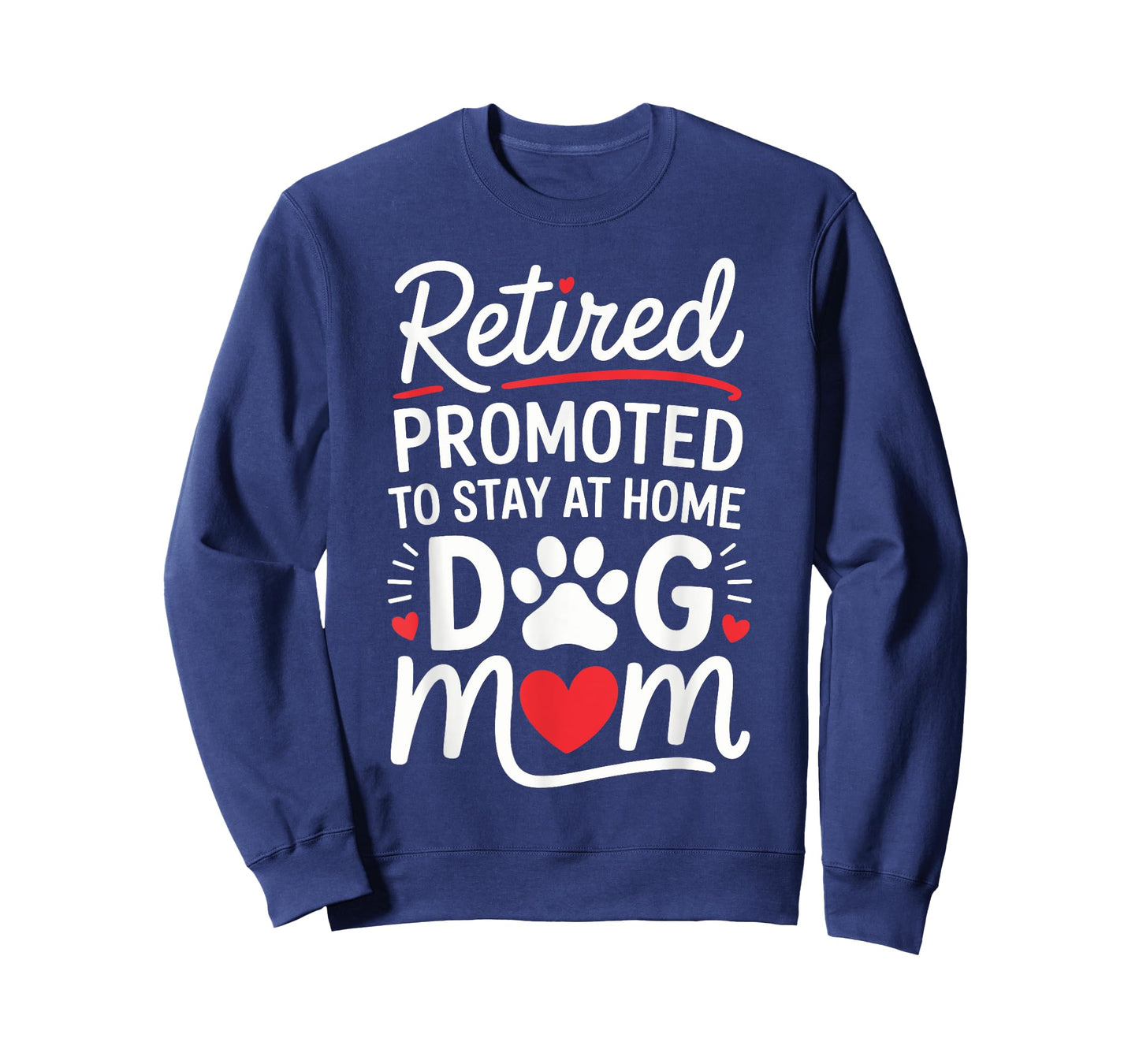 Retired Promoted to Stay at Home Dog Mom Funny Saying Men Women Kids T-Shirt