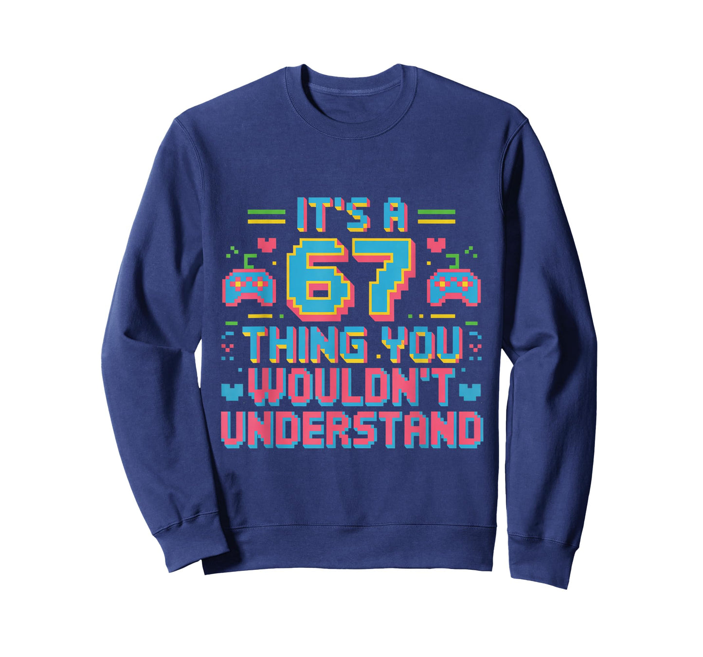 67 Gamer Pixel Meme It's a 6 7 Thing You Wouldn't Understand T-Shirt
