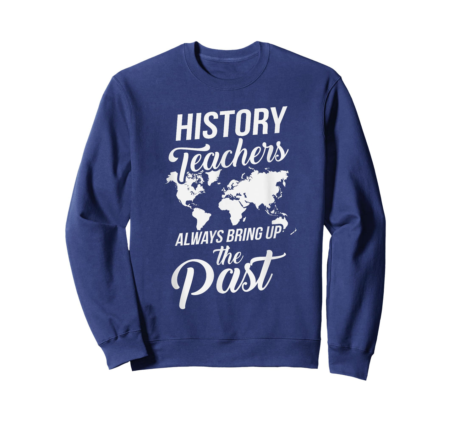 Funny History Teachers Always Bring Up The Past T-Shirt for Men Women Girls Kids