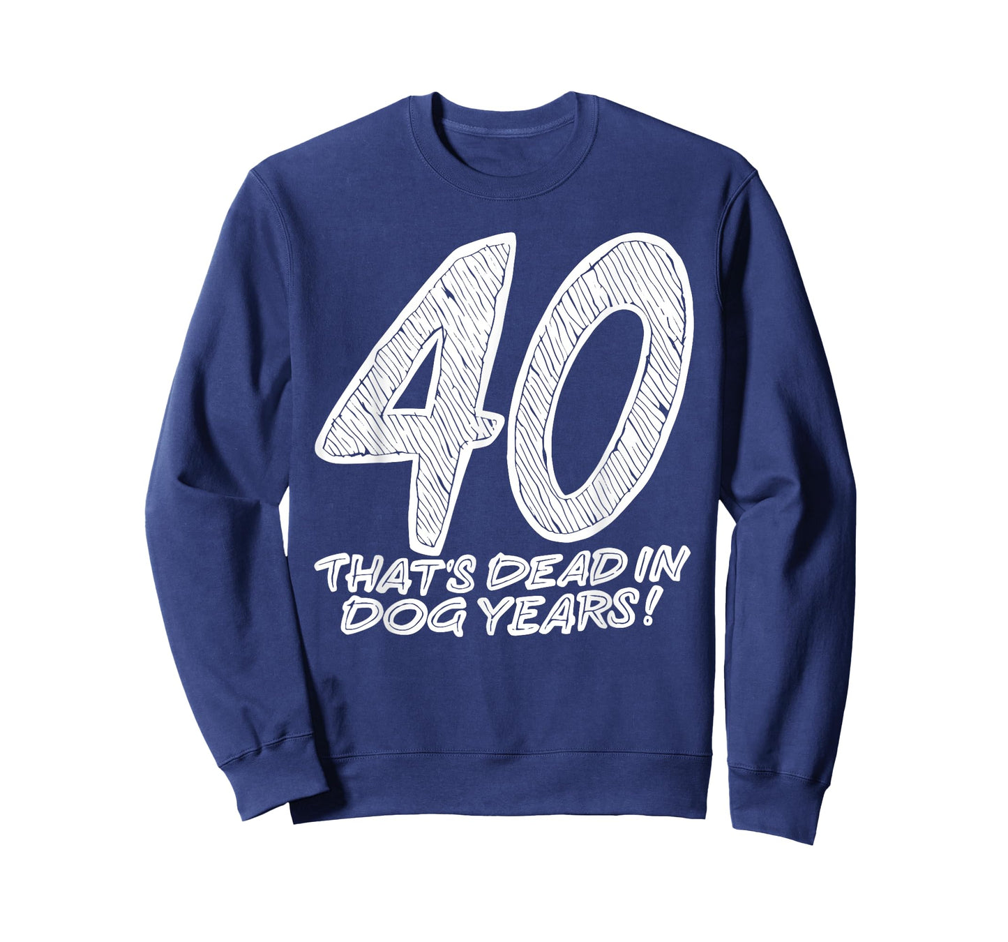 40 That's Dead In Dog Years Funny Quote T-Shirt for Men Women