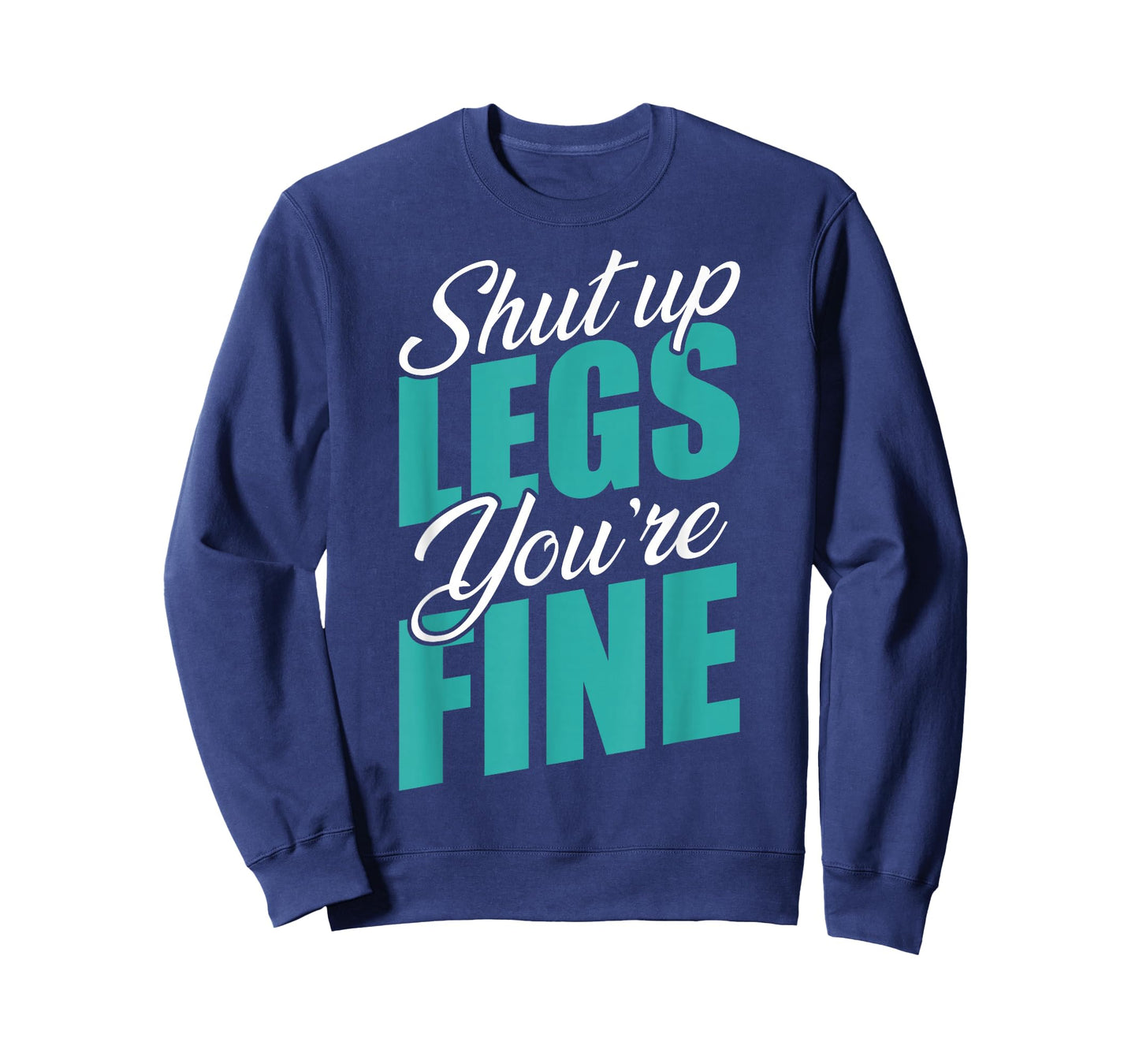 Shut Up Leg You're Fine Fitness Workout Gym Weightlifting T-Shirt