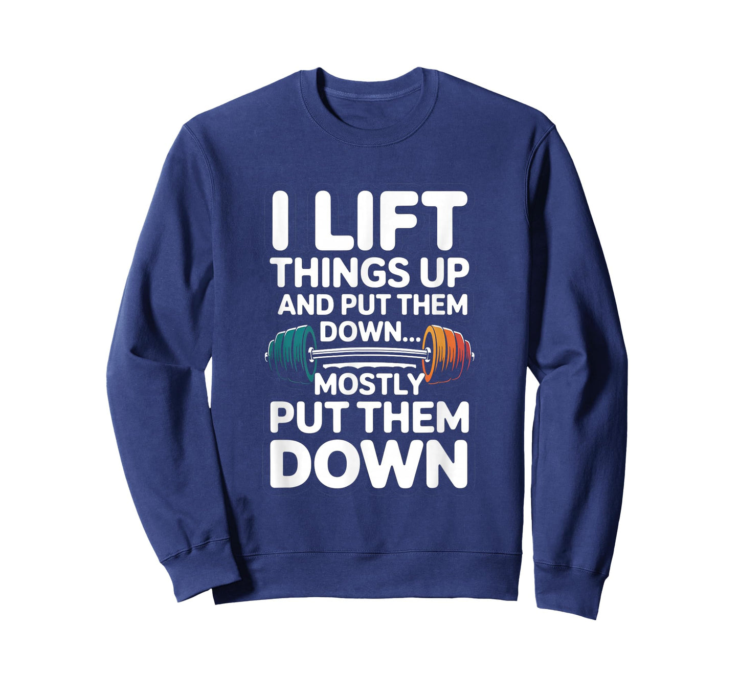 I Lift Things Up and Put Them Down Funny Gym Workout Men T-Shirt