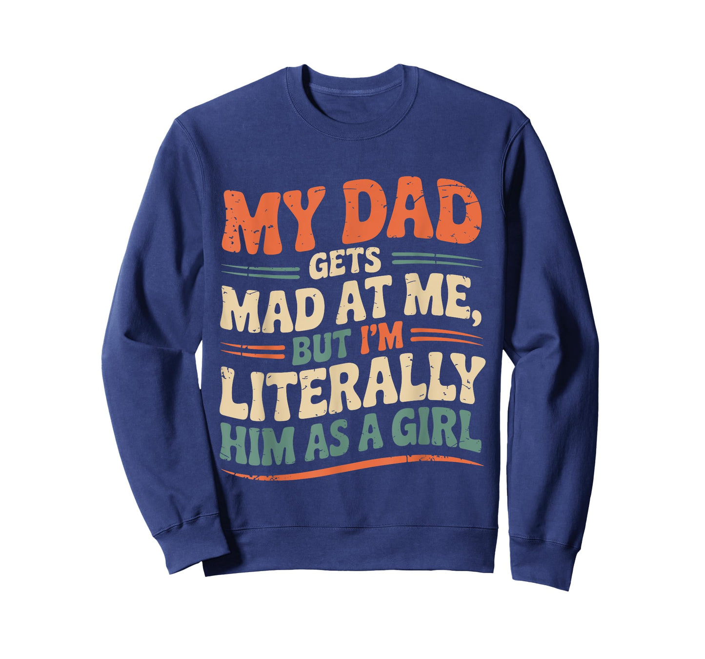 My Dad Gets Mad at Me But I'm Literally Him As A Girl Joke T-Shirt