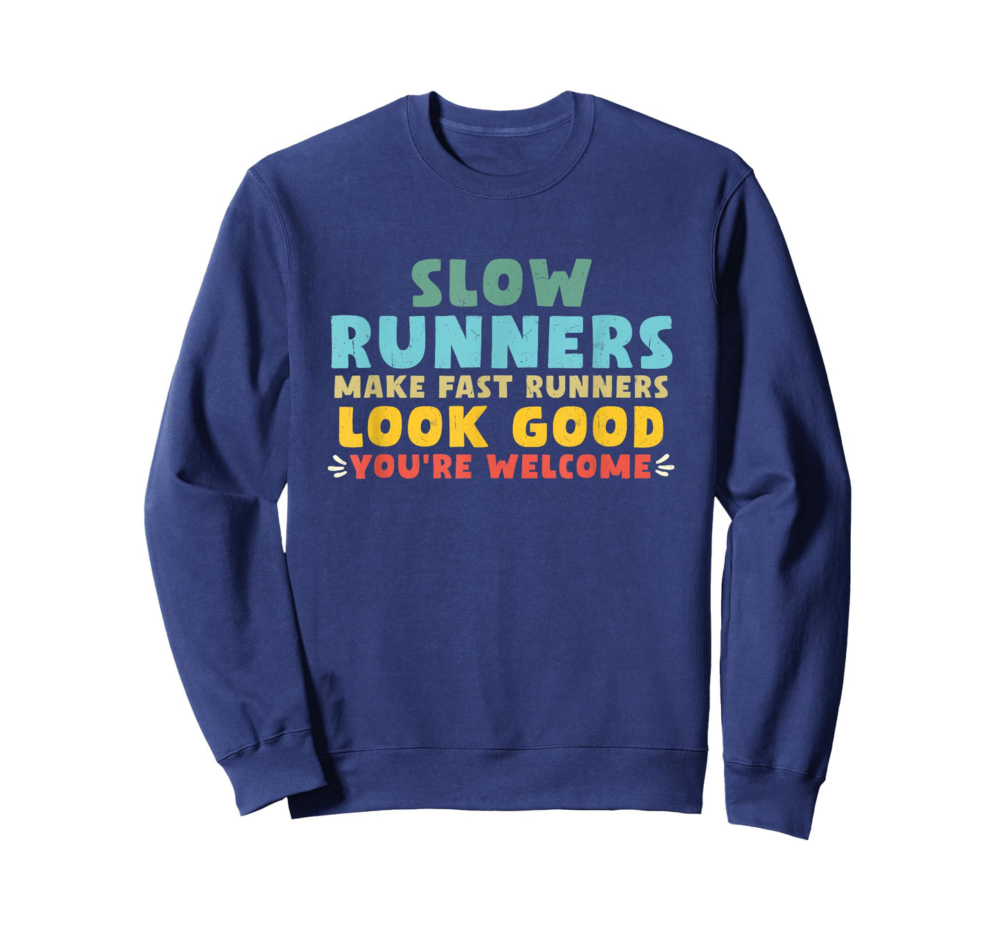 Slow Runners Make Fast Runners Look Good You're Welcome GYM T-Shirt