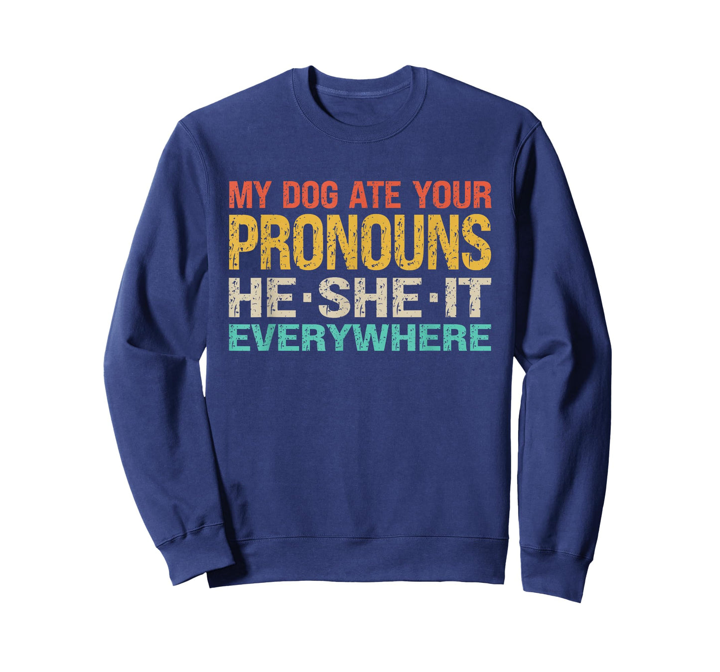 My Dog Ate Your Pronouns He She It Everywhere - Funny Meme T-Shirt